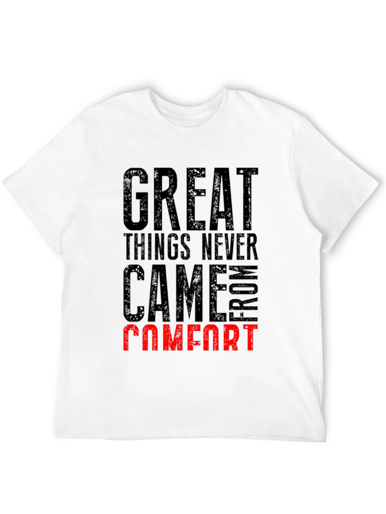 Great Things Never Came From Comfort T-Shirt