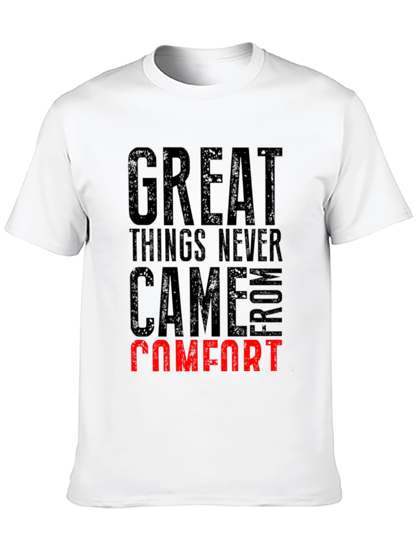Great Things Never Came From Comfort T-Shirt