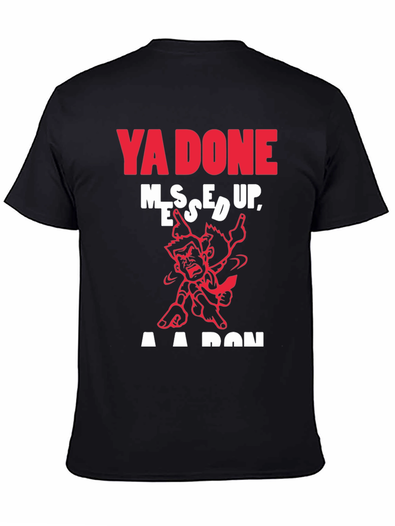 Ya Done Messed Up T-Shirt