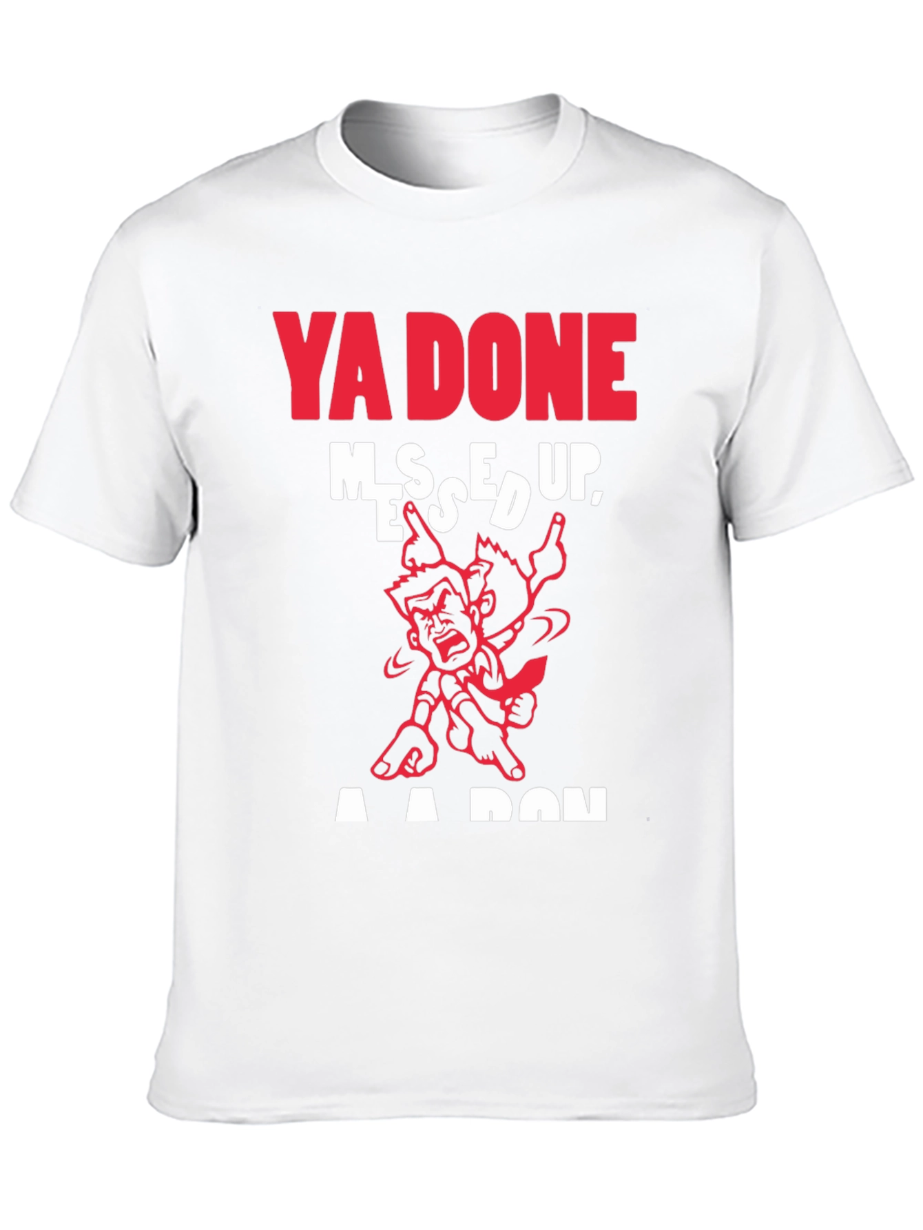 Ya Done Messed Up T-Shirt