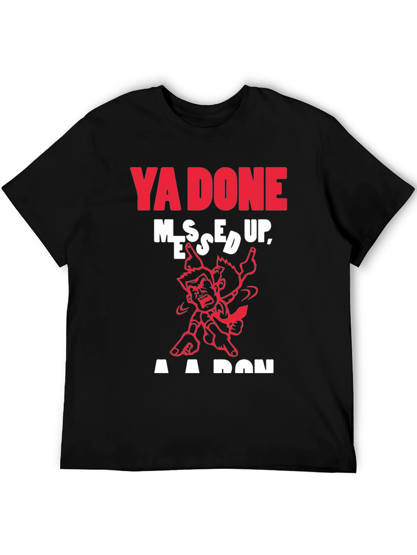 Ya Done Messed Up T-Shirt