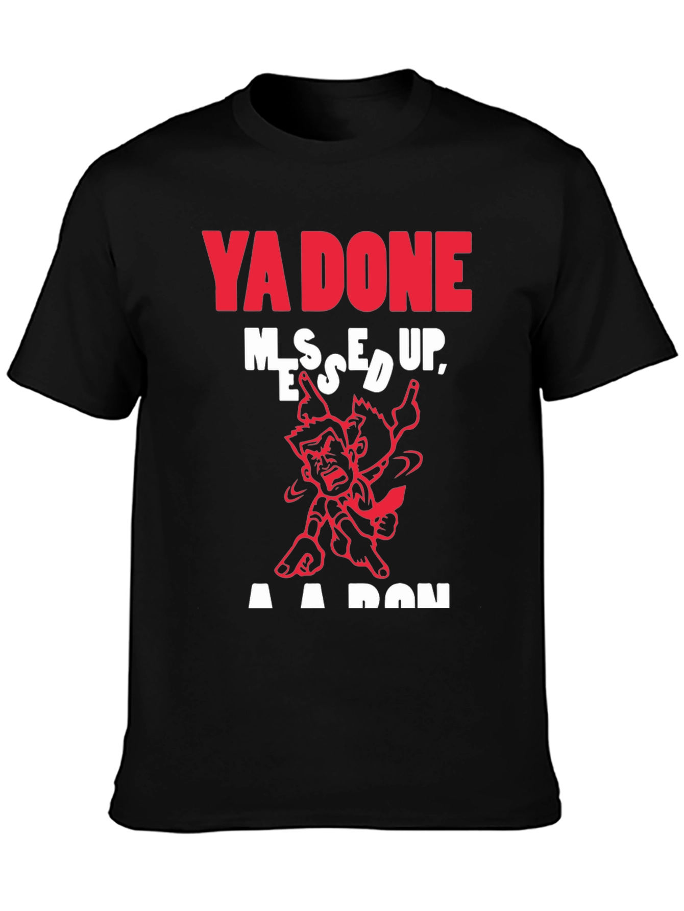 Ya Done Messed Up T-Shirt