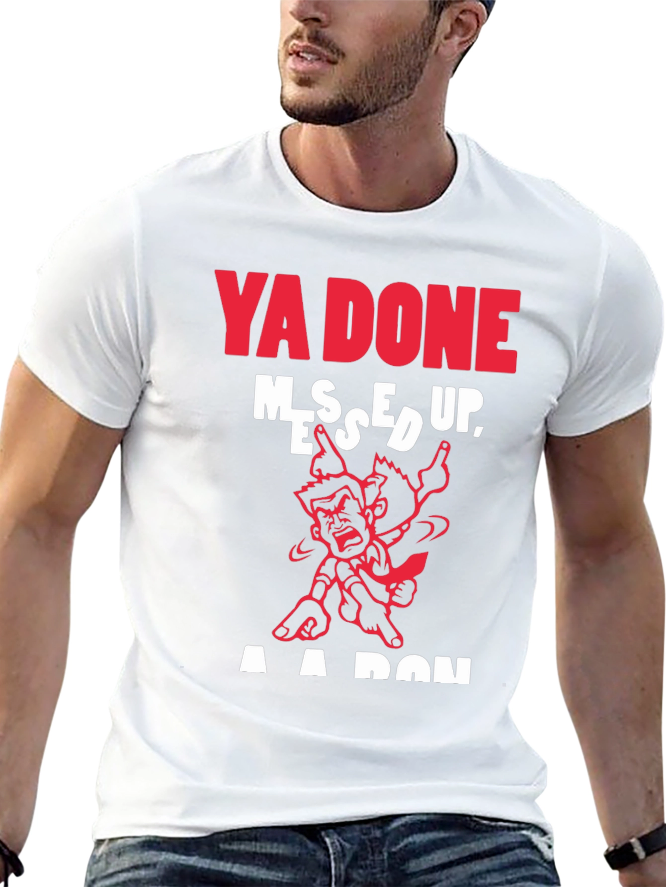 Ya Done Messed Up T-Shirt