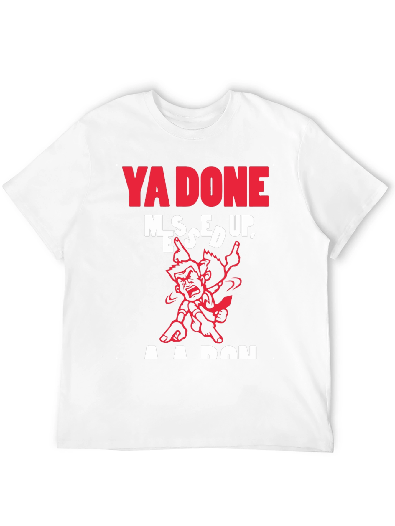 Ya Done Messed Up T-Shirt