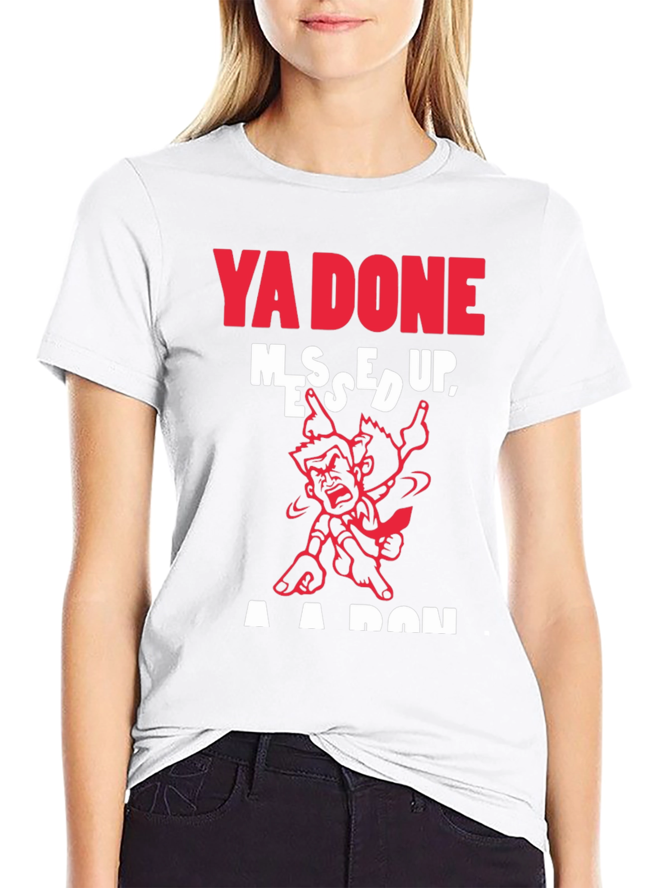 Ya Done Messed Up T-Shirt
