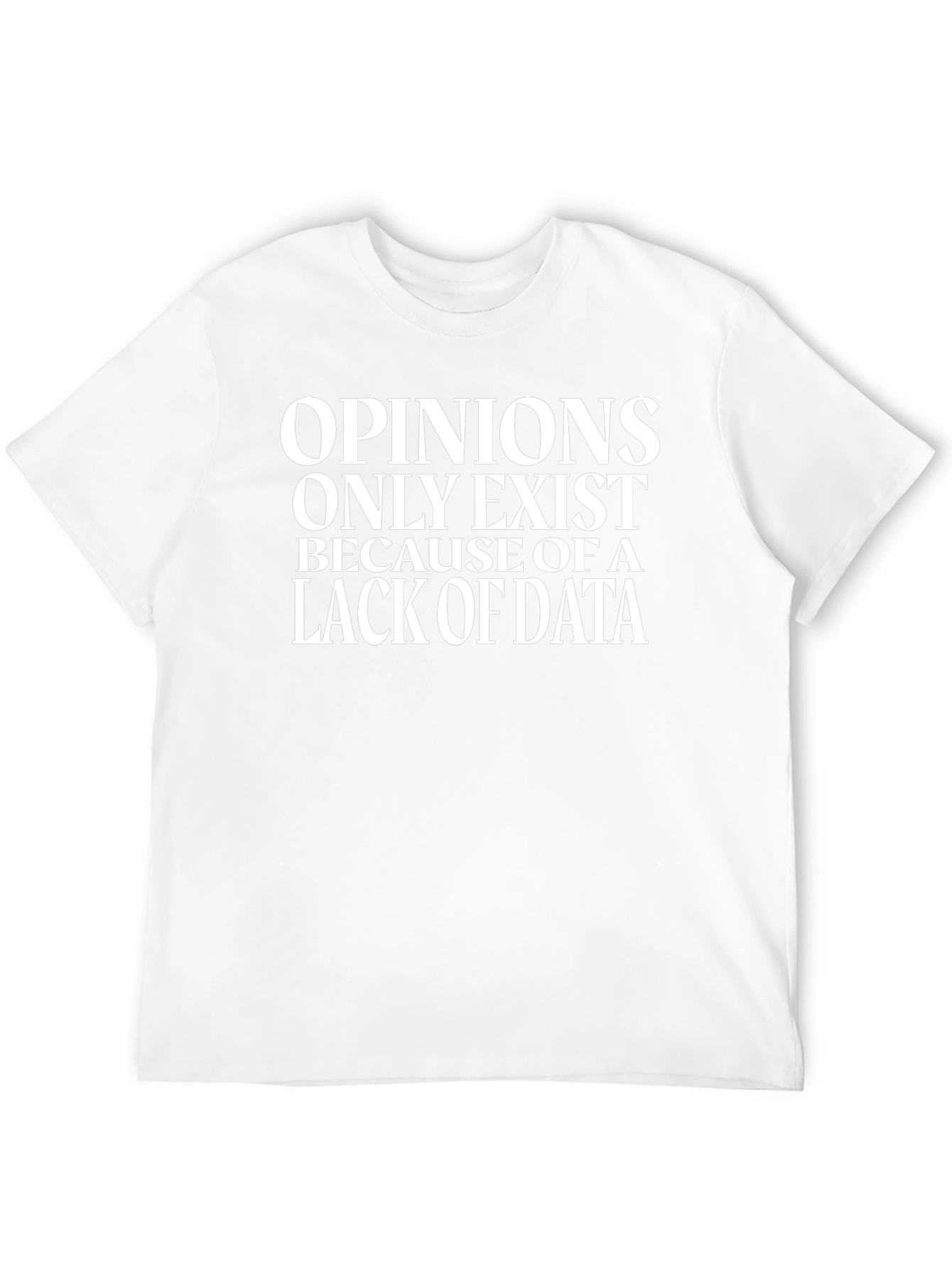 Opinions Lack Data Funny Science T-Shirt