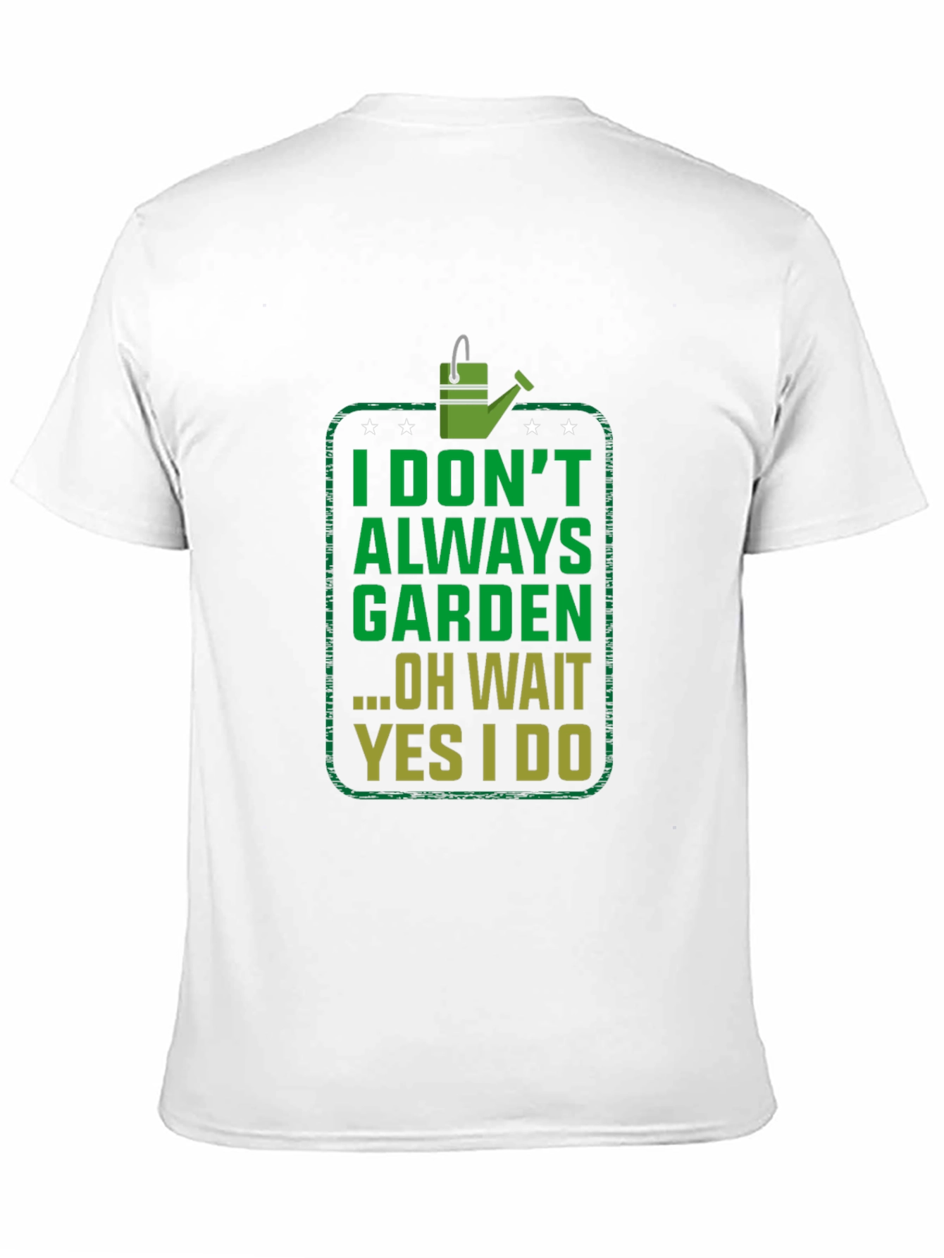 Funny Gardening T-Shirt - I Dont Always Garden