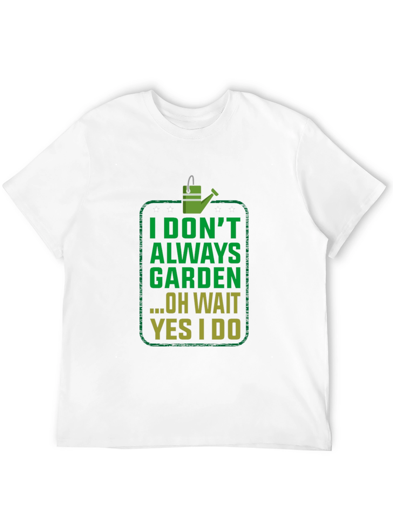 Funny Gardening T-Shirt - I Dont Always Garden