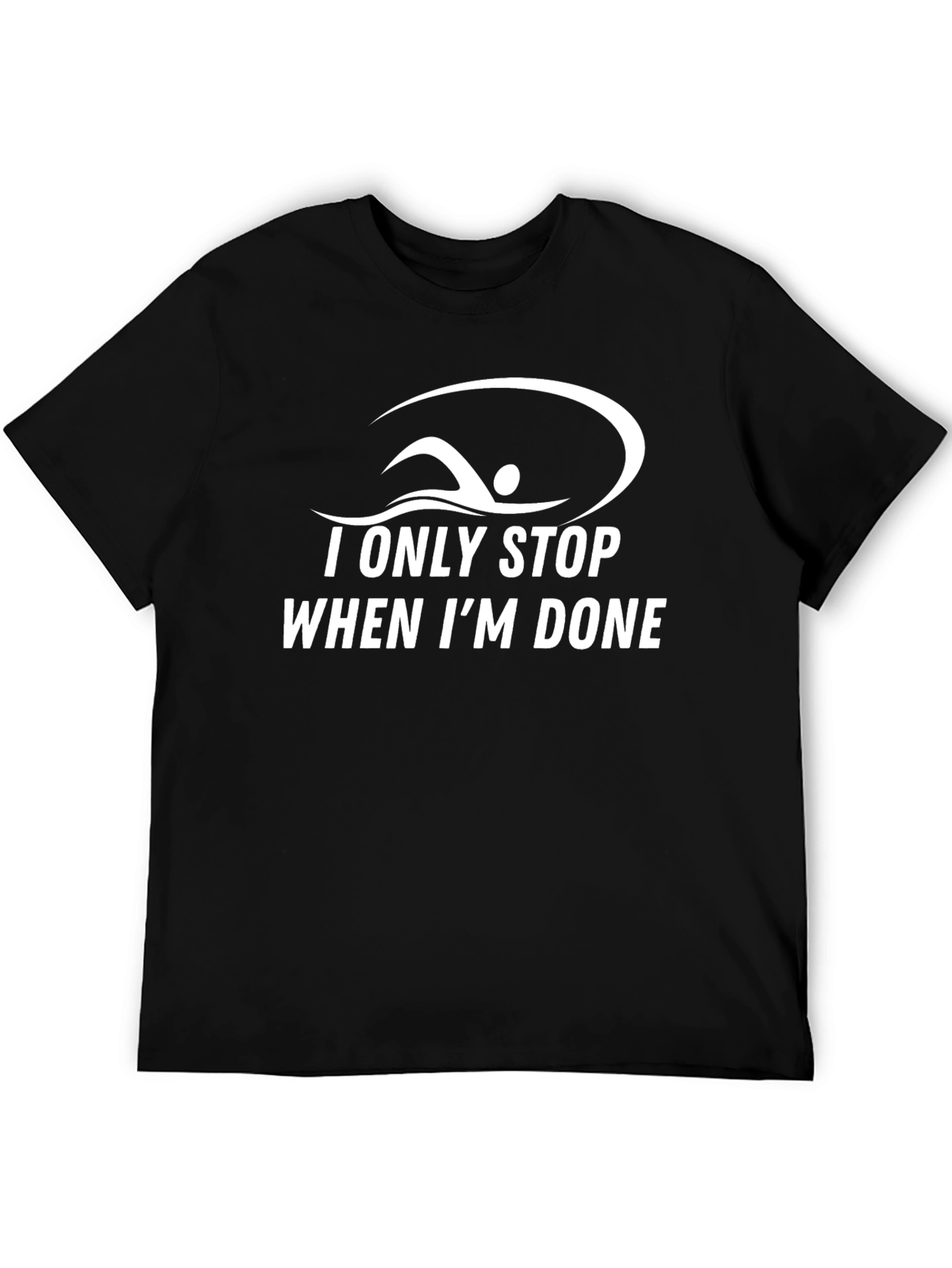 I Only Stop When Im Done T-Shirt