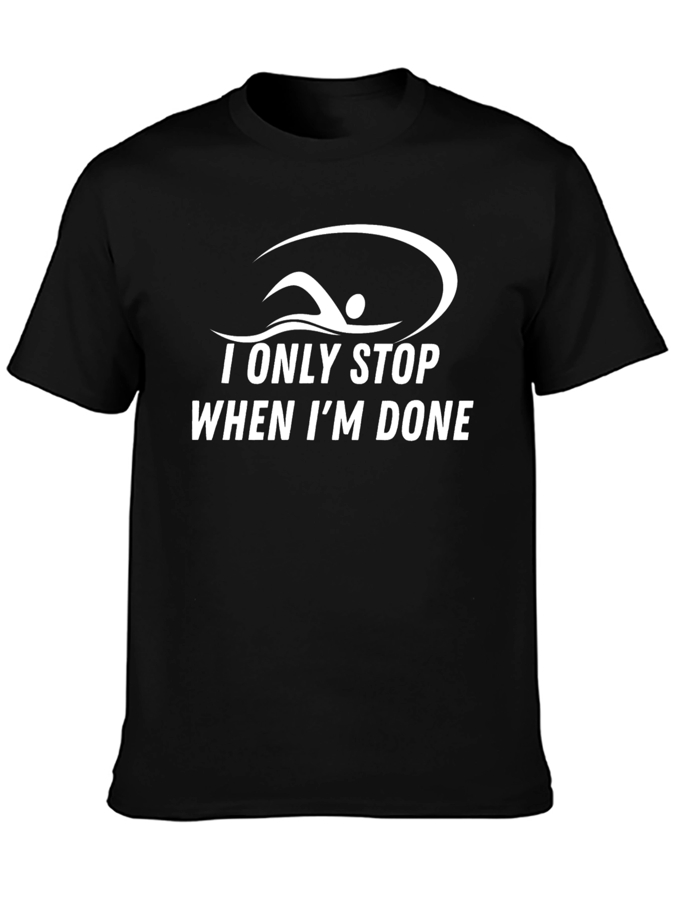 I Only Stop When Im Done T-Shirt