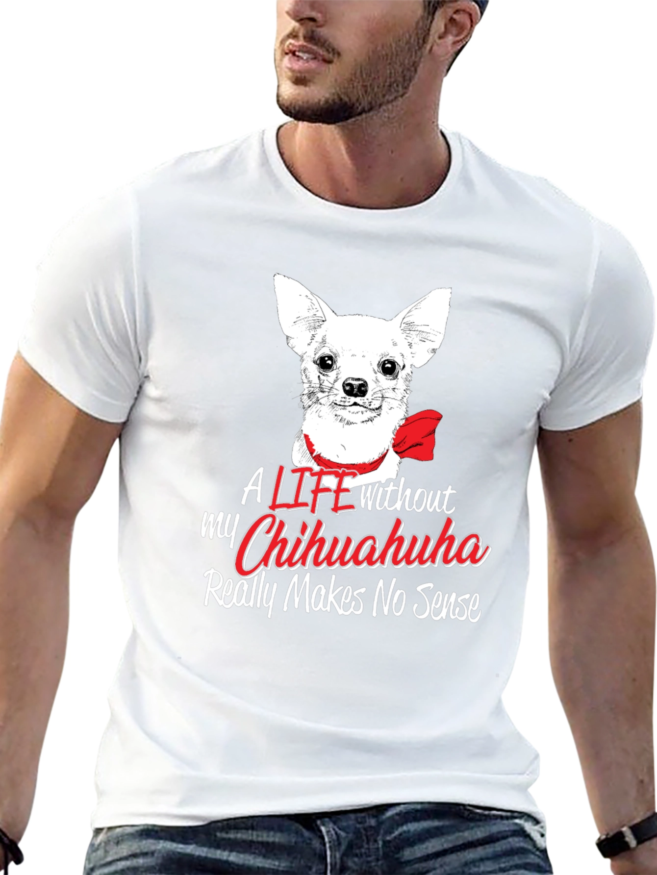 Chihuahua Lover T-Shirt - Life Without Makes No Sense