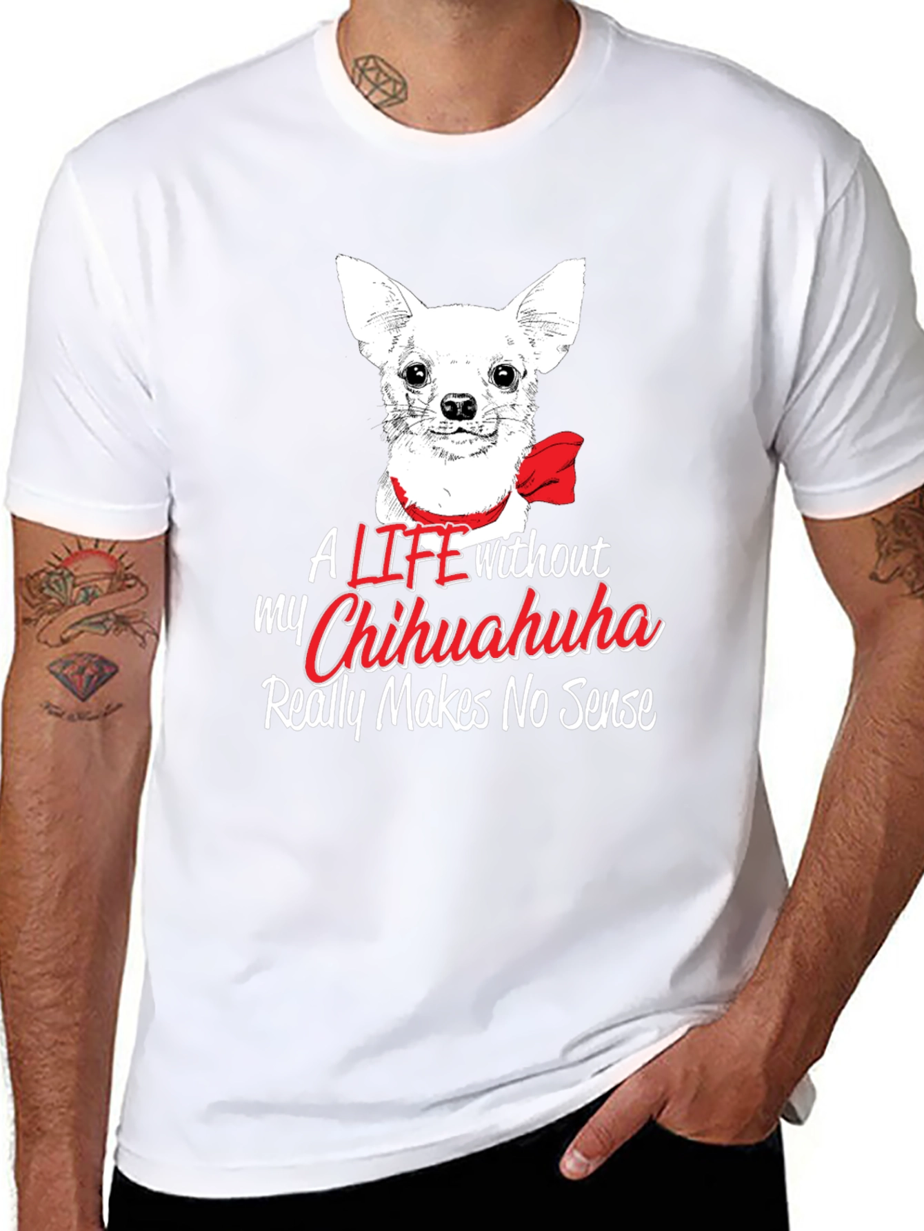 Chihuahua Lover T-Shirt - Life Without Makes No Sense
