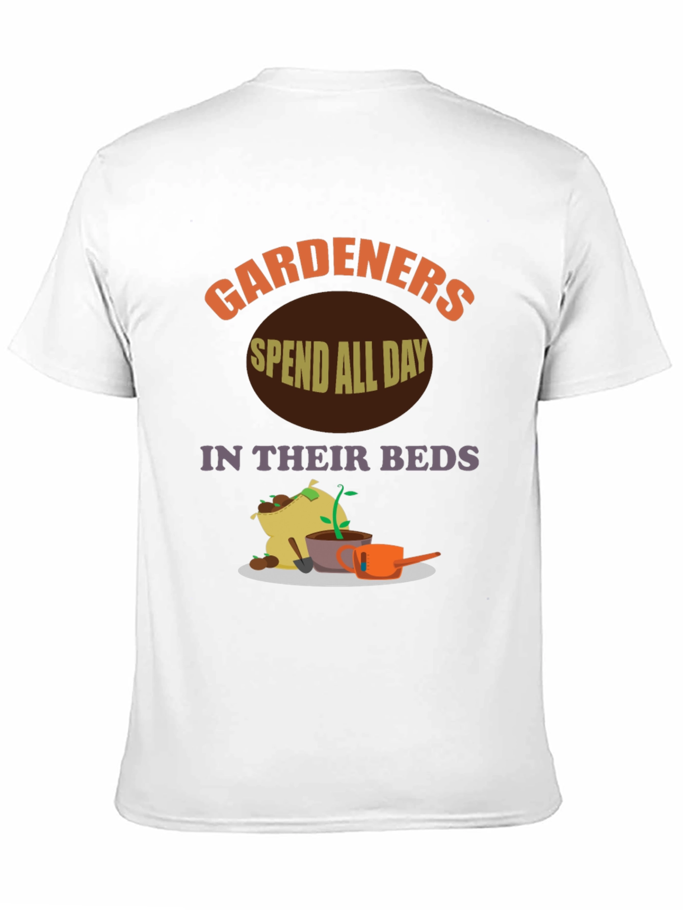 Gardeners Spend All Day In Their Beds T-Shirt