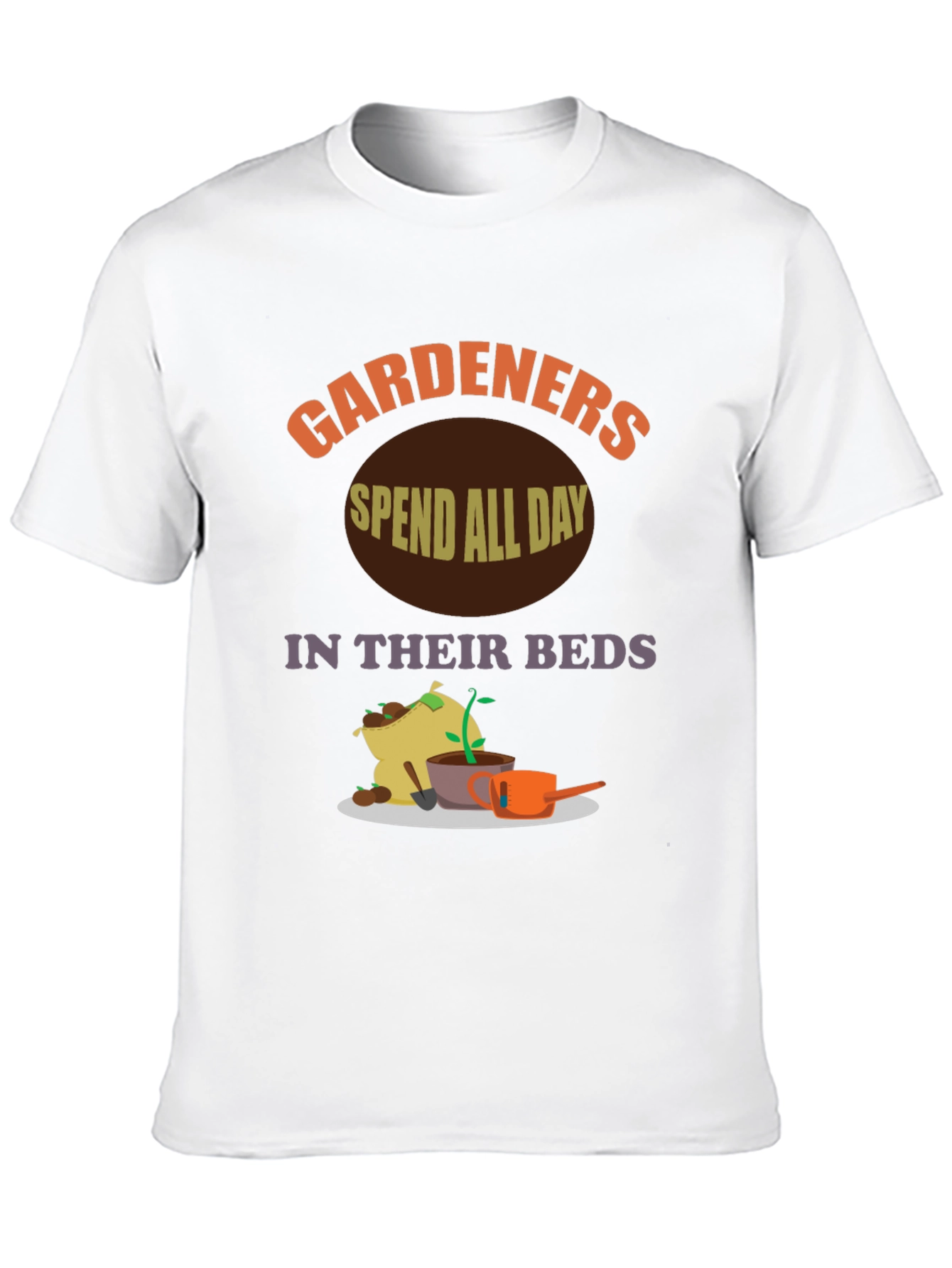 Gardeners Spend All Day In Their Beds T-Shirt