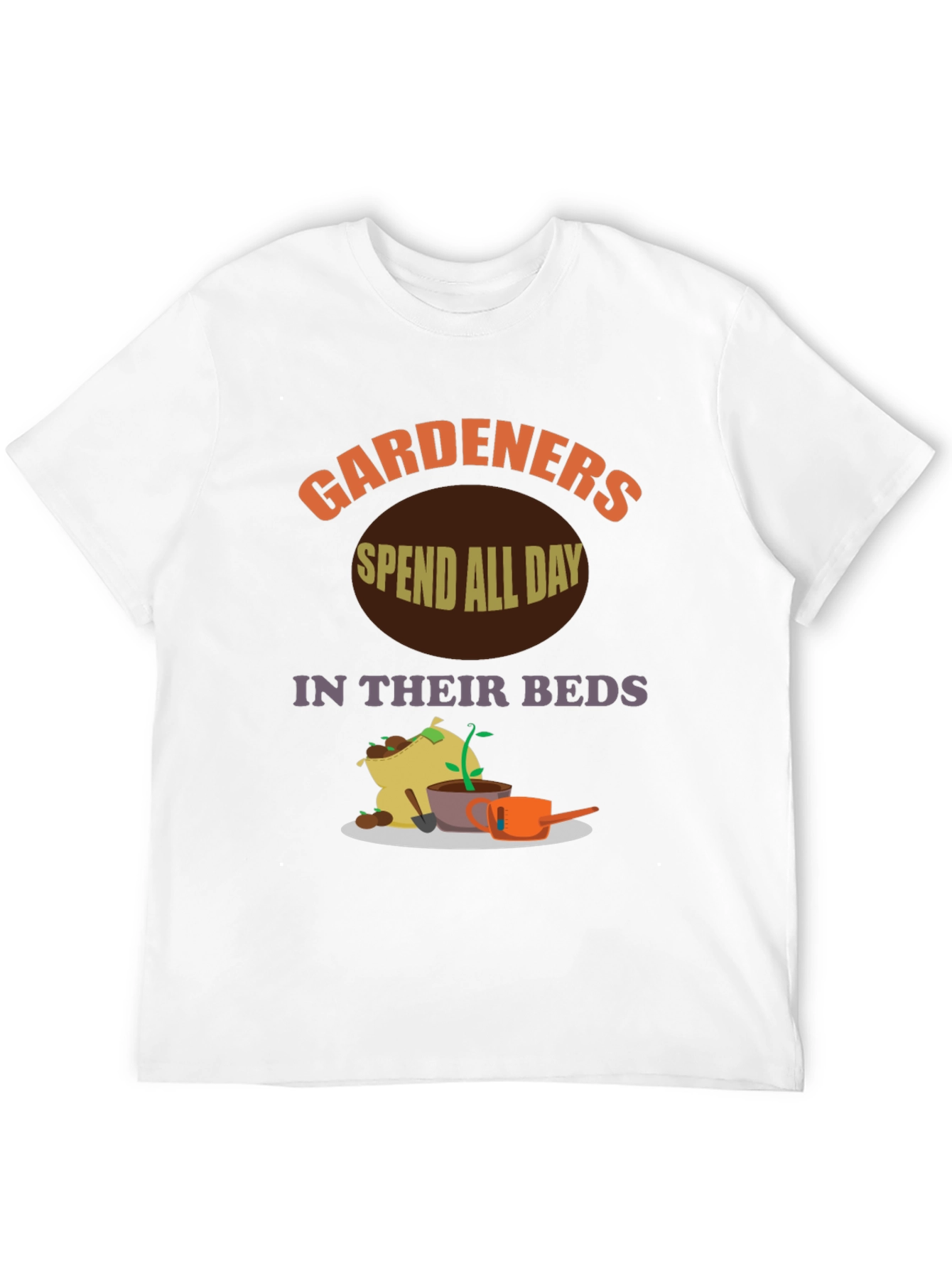Gardeners Spend All Day In Their Beds T-Shirt