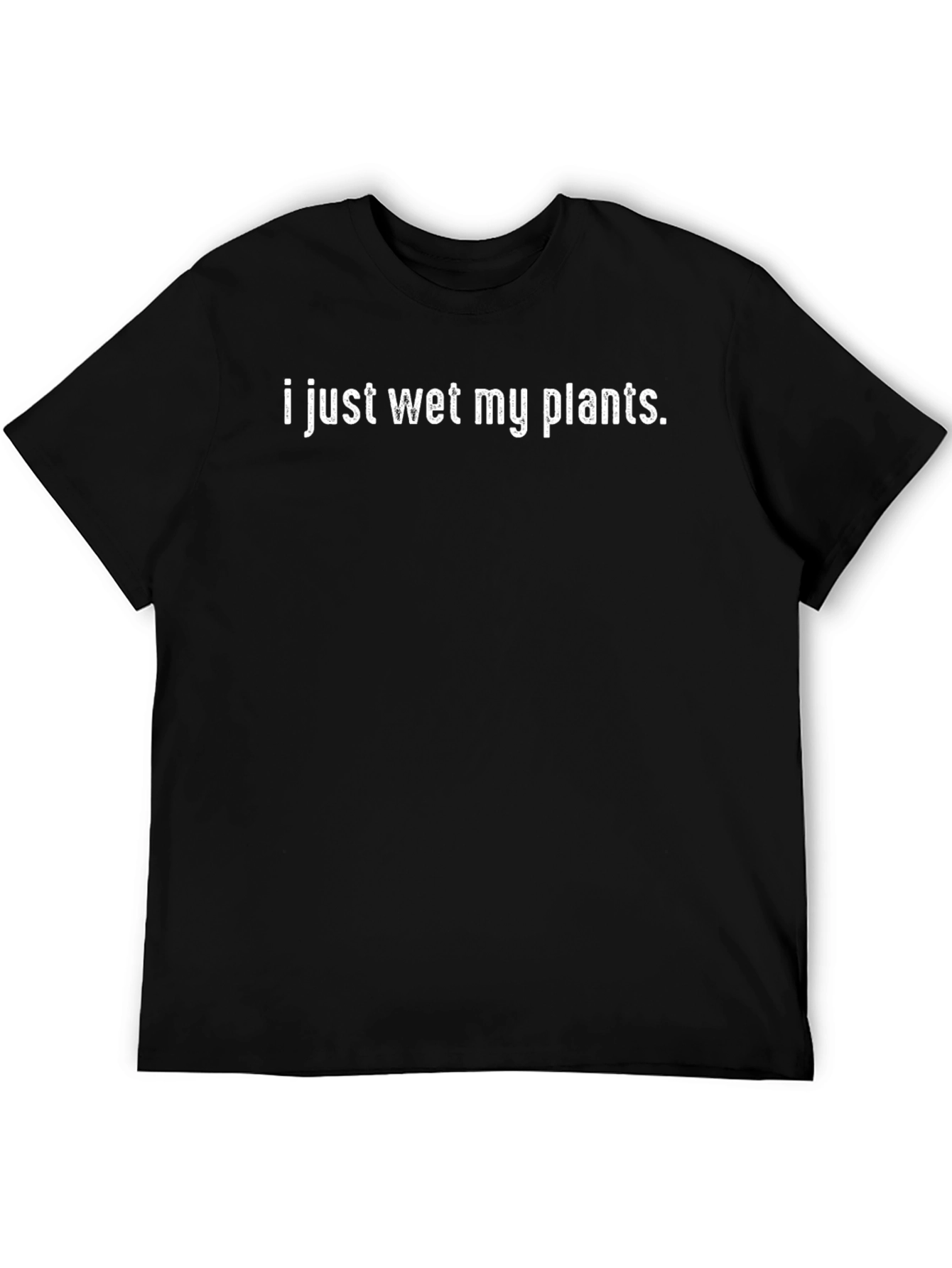 Humorous I Just Wet My Plants Graphic T-Shirt