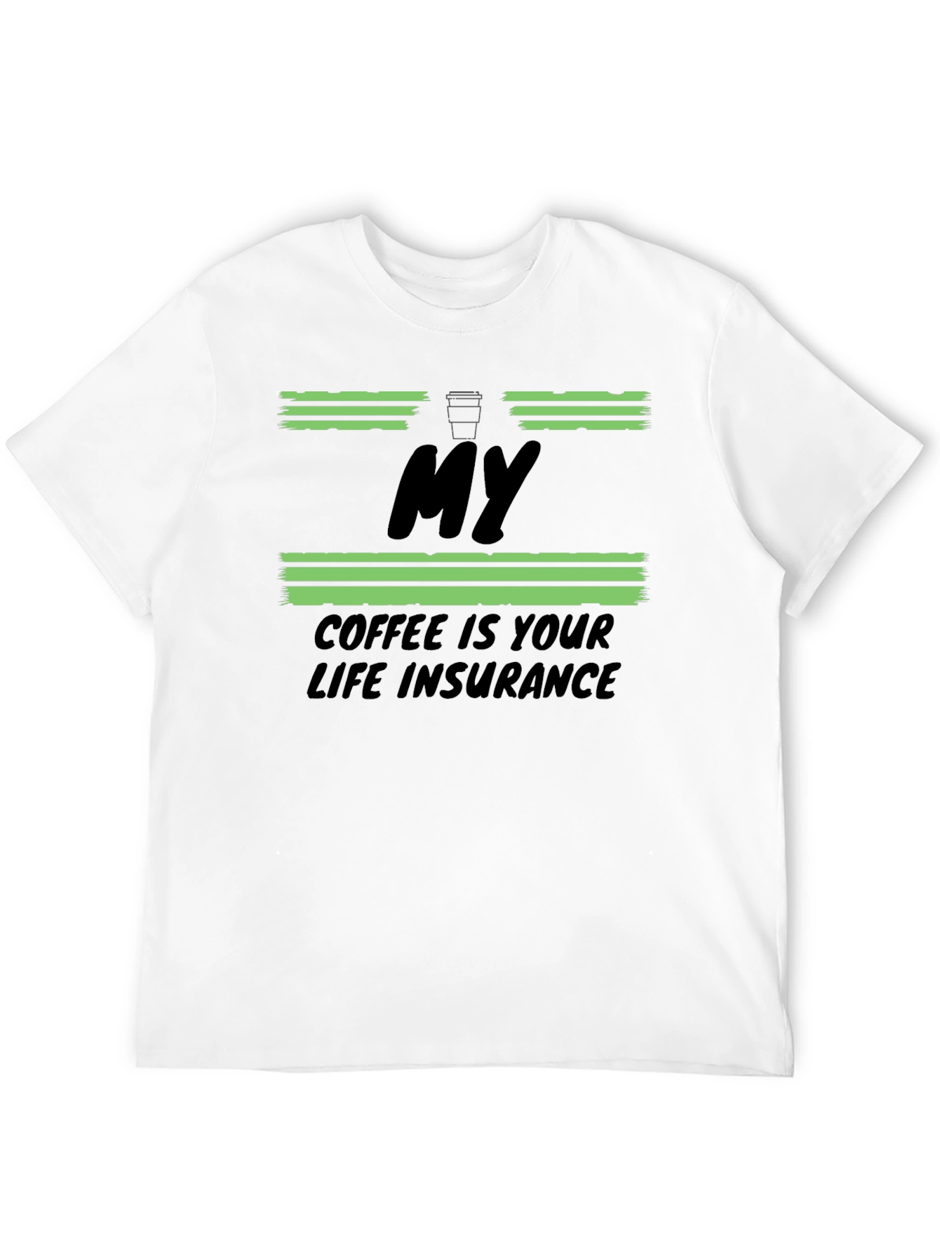 My Coffee Is Your Life Insurance T-Shirt