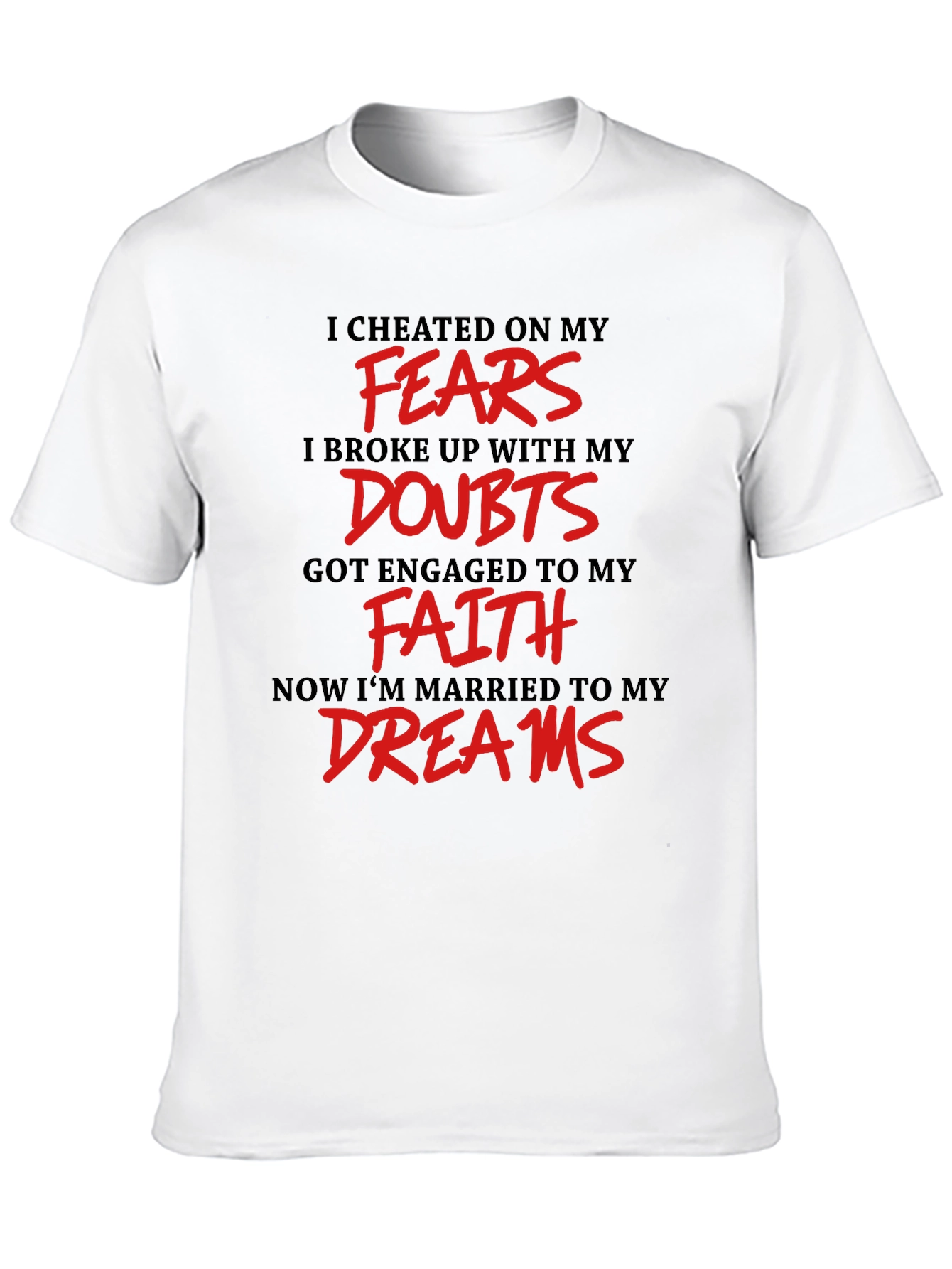 Inspirational T-Shirt - Fears Doubts Faith Dreams