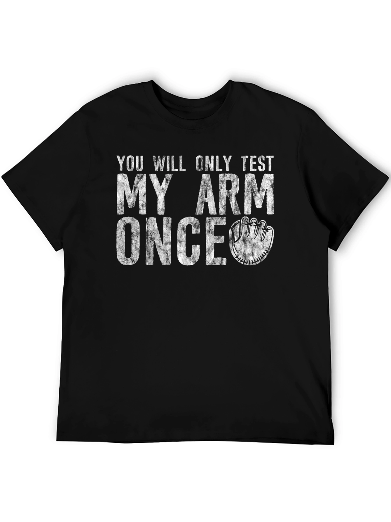 Youll Only Test My Arm Once T-Shirt