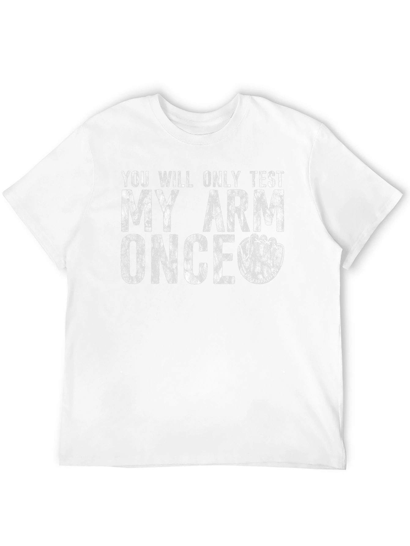 Youll Only Test My Arm Once T-Shirt