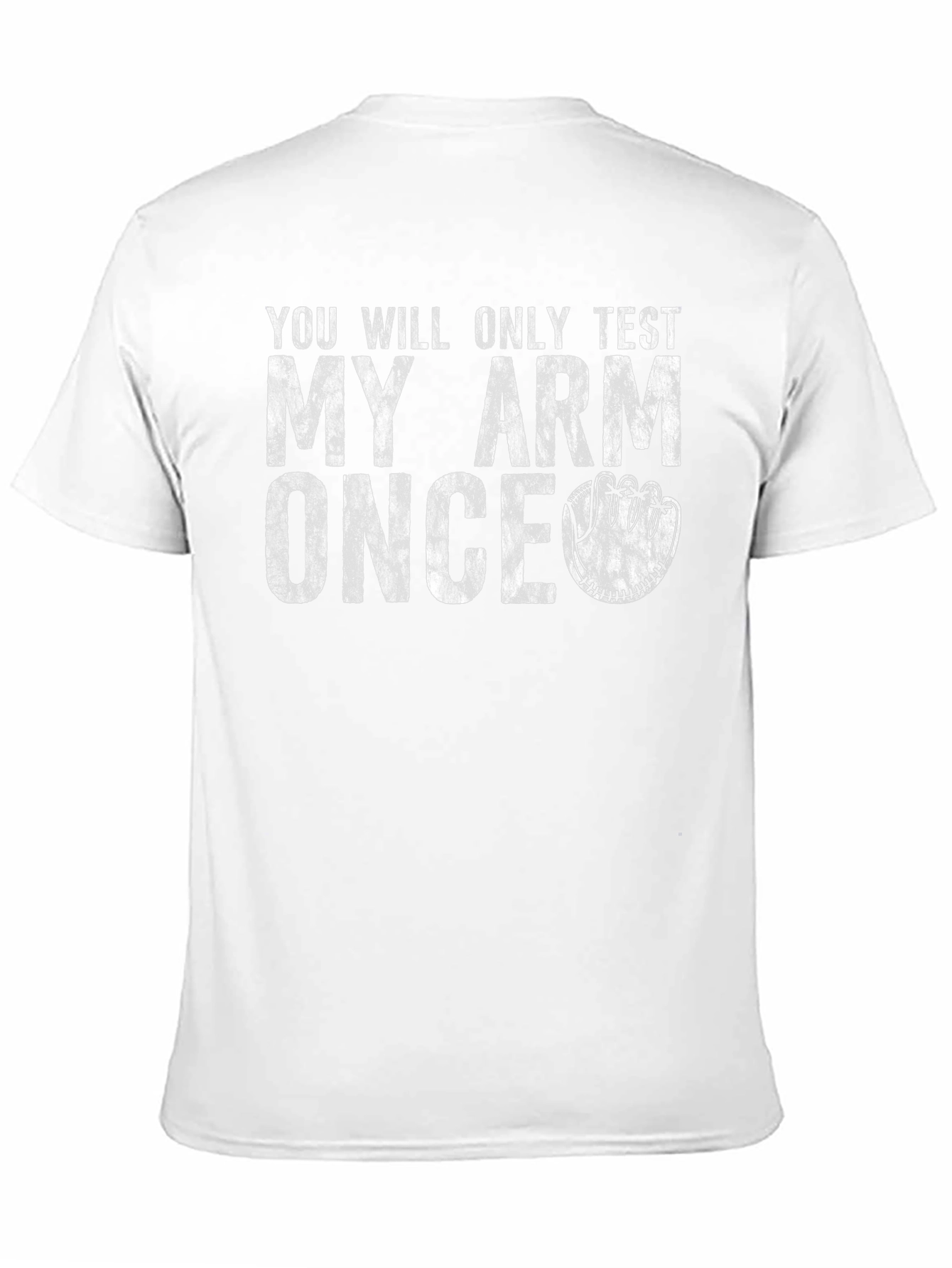 Youll Only Test My Arm Once T-Shirt