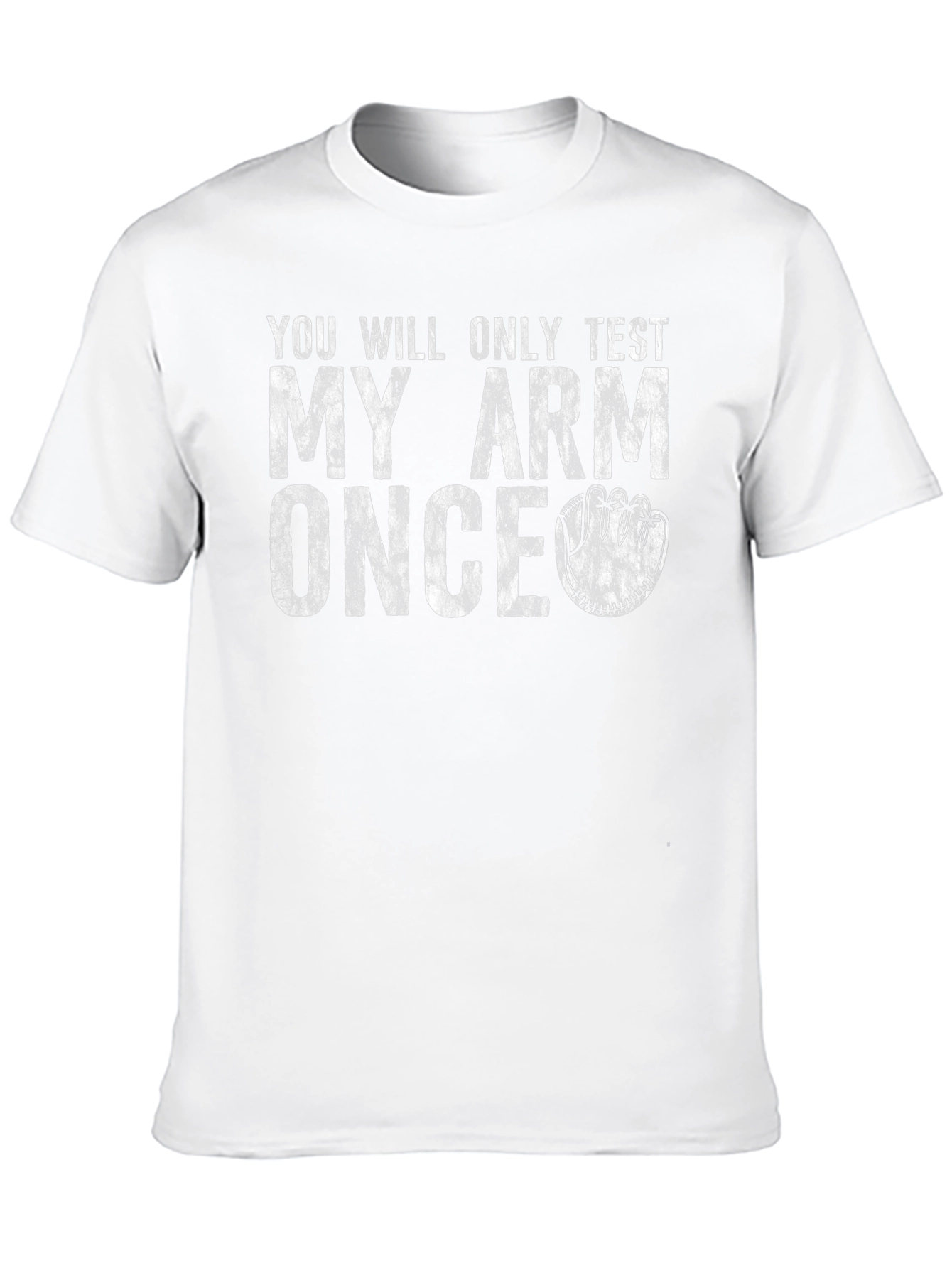 Youll Only Test My Arm Once T-Shirt
