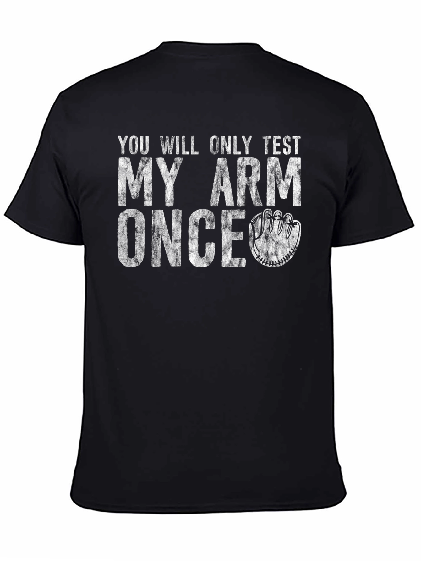 Youll Only Test My Arm Once T-Shirt