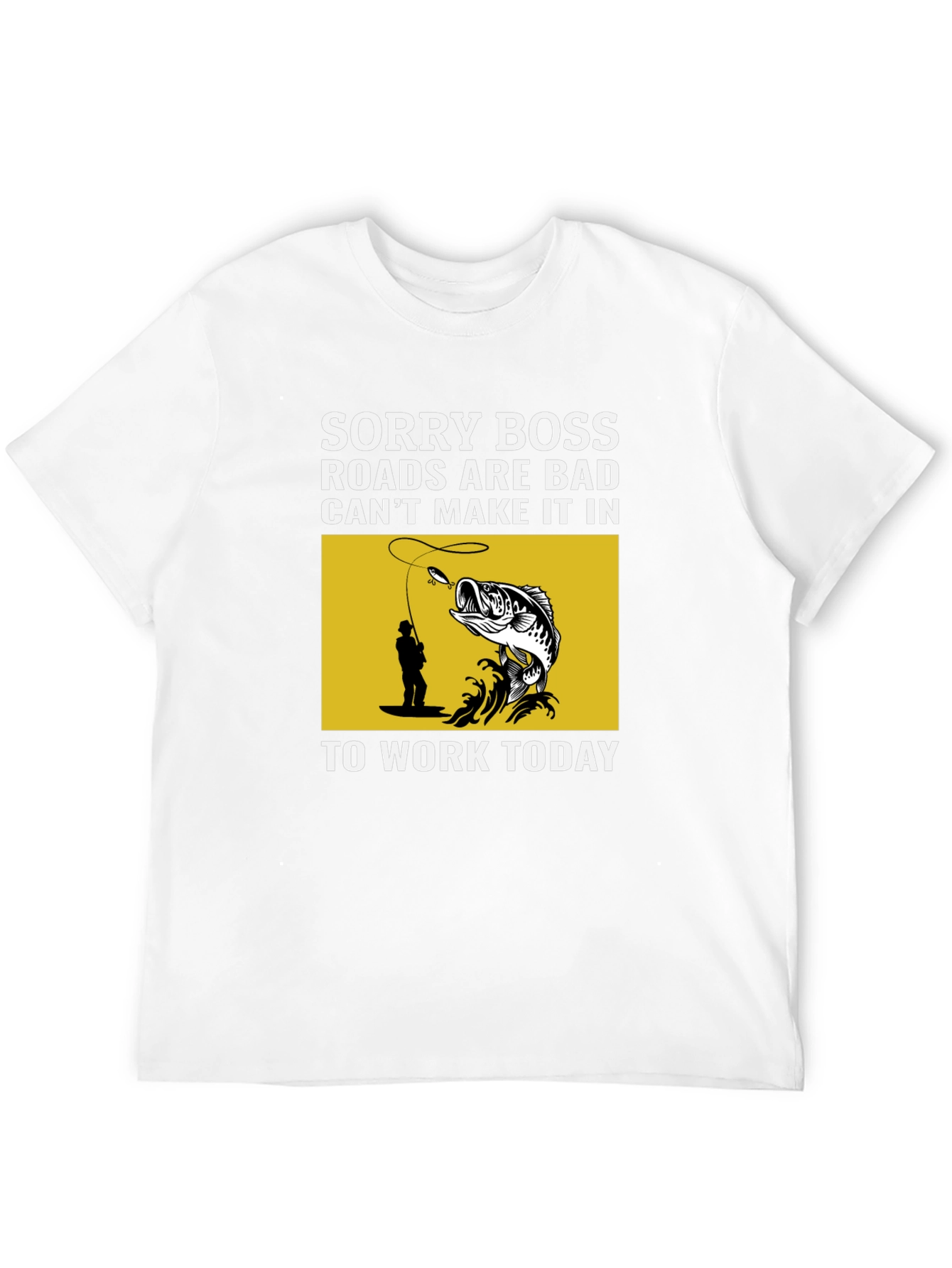 Fishing T-Shirt: Sorry Boss Roads are Bad Today