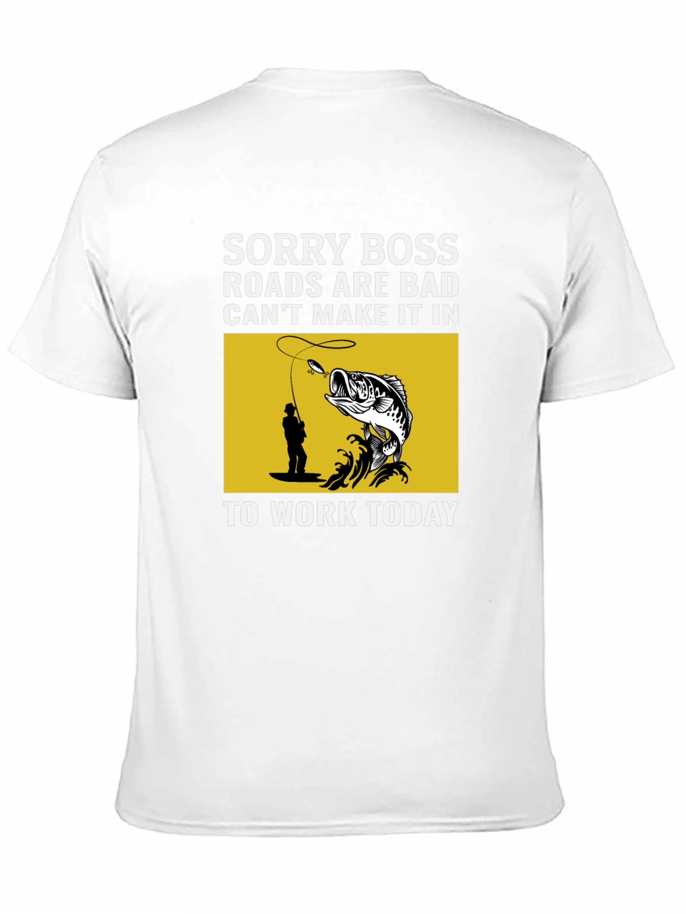 Fishing T-Shirt: Sorry Boss Roads are Bad Today