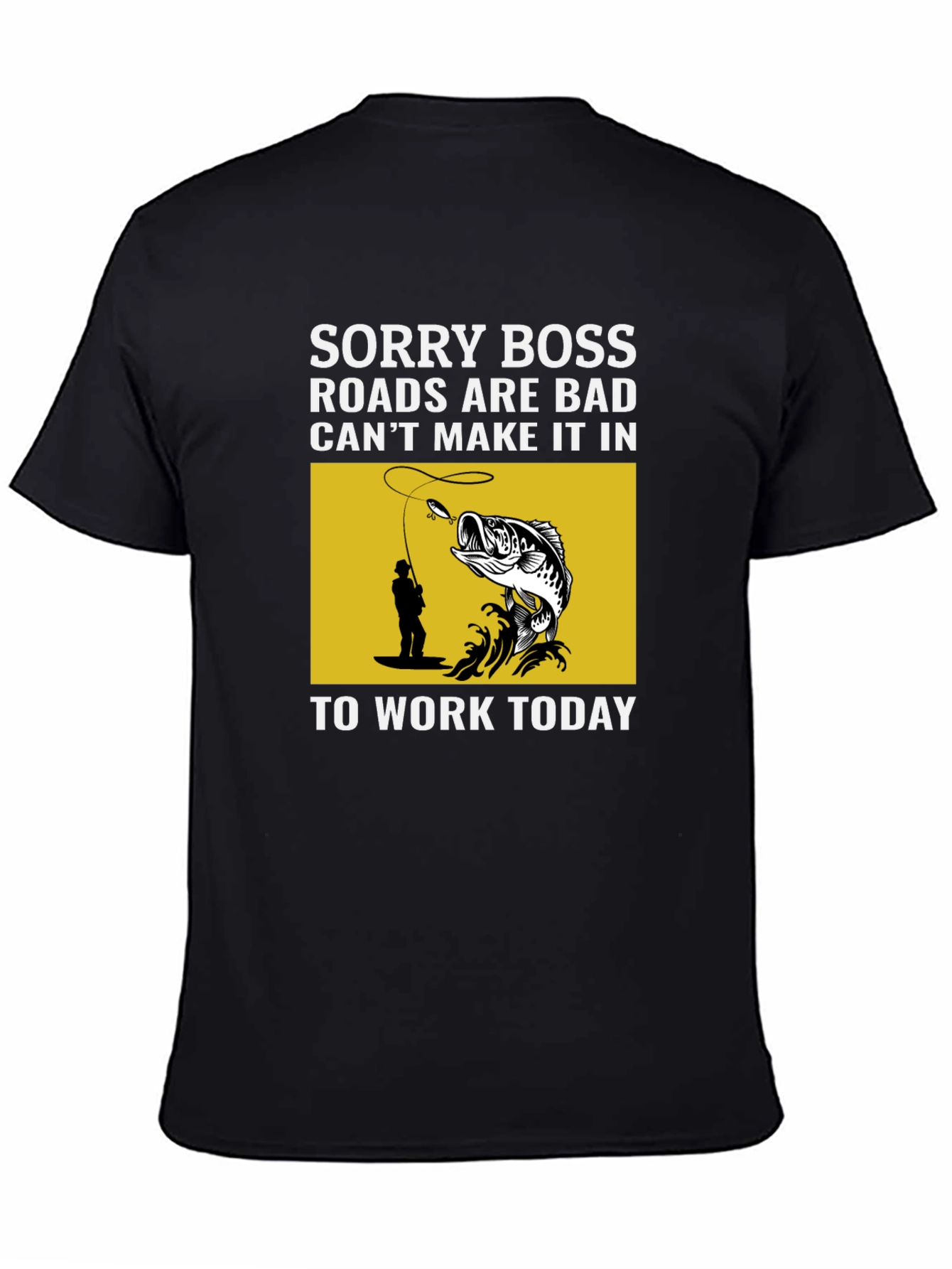 Fishing T-Shirt: Sorry Boss Roads are Bad Today