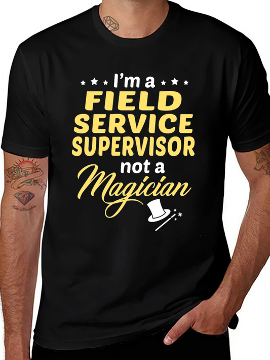 Field Service Supervisor T-Shirt - Not a Magician