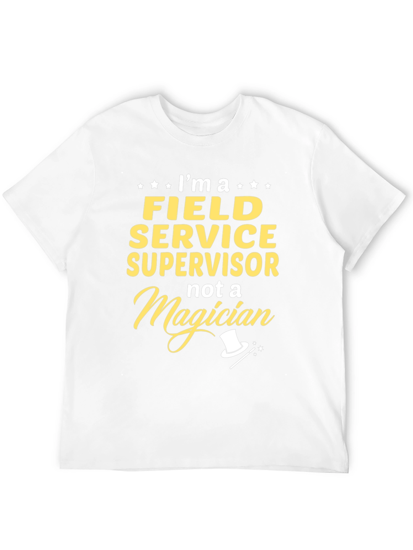 Field Service Supervisor T-Shirt - Not a Magician