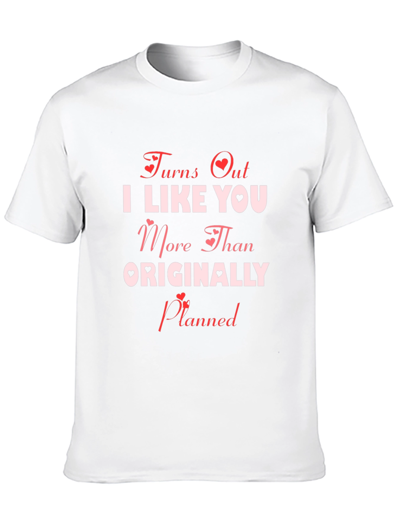 Turns Out I Like You More T-Shirt