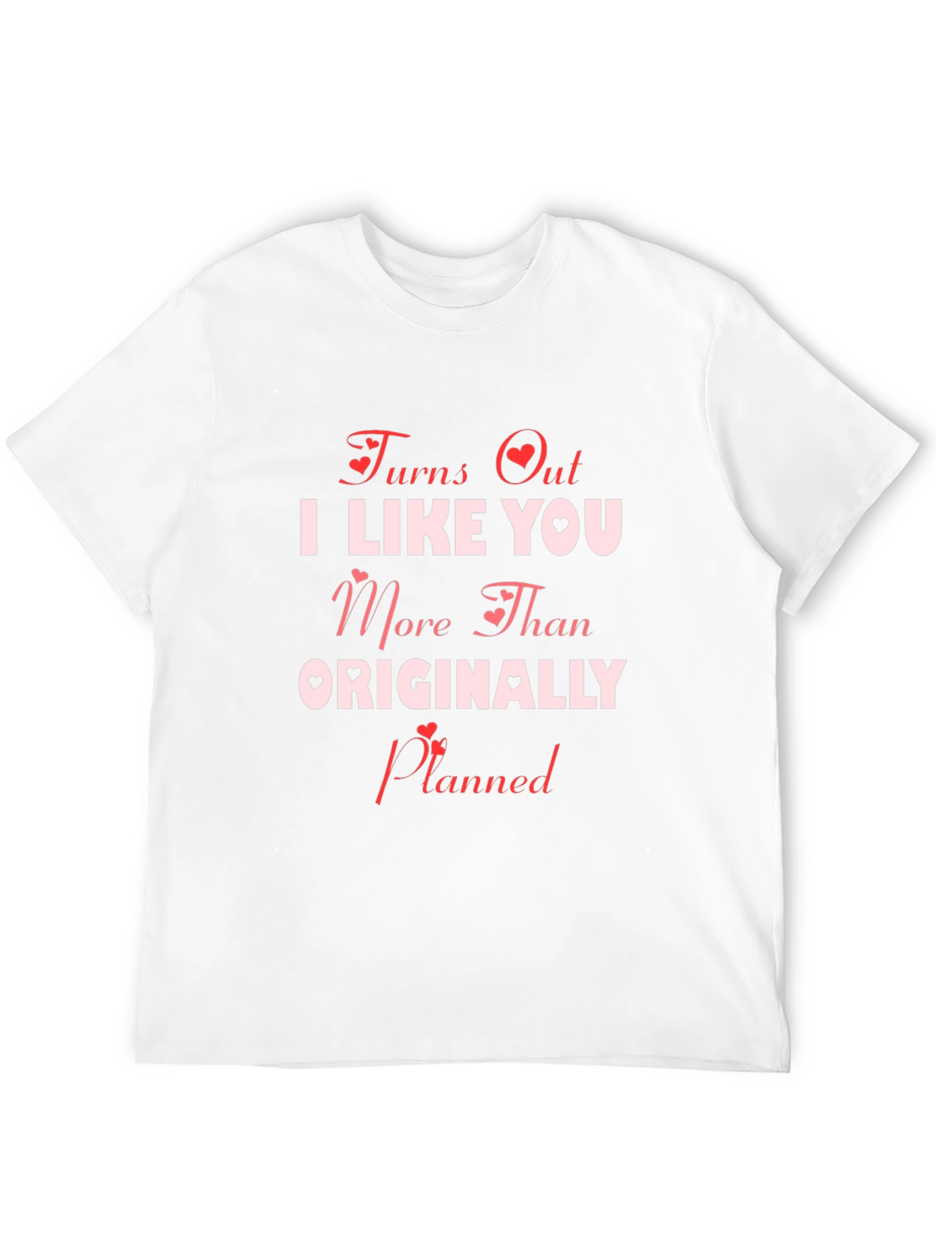 Turns Out I Like You More T-Shirt