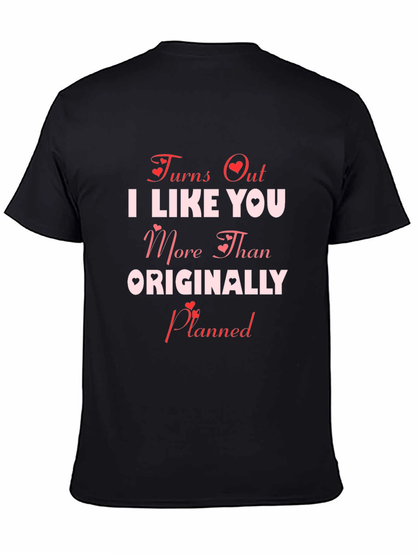 Turns Out I Like You More T-Shirt
