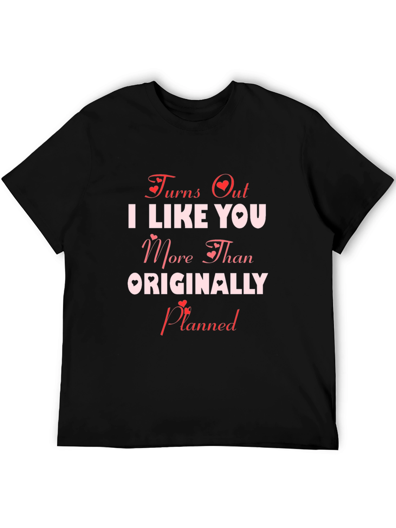 Turns Out I Like You More T-Shirt