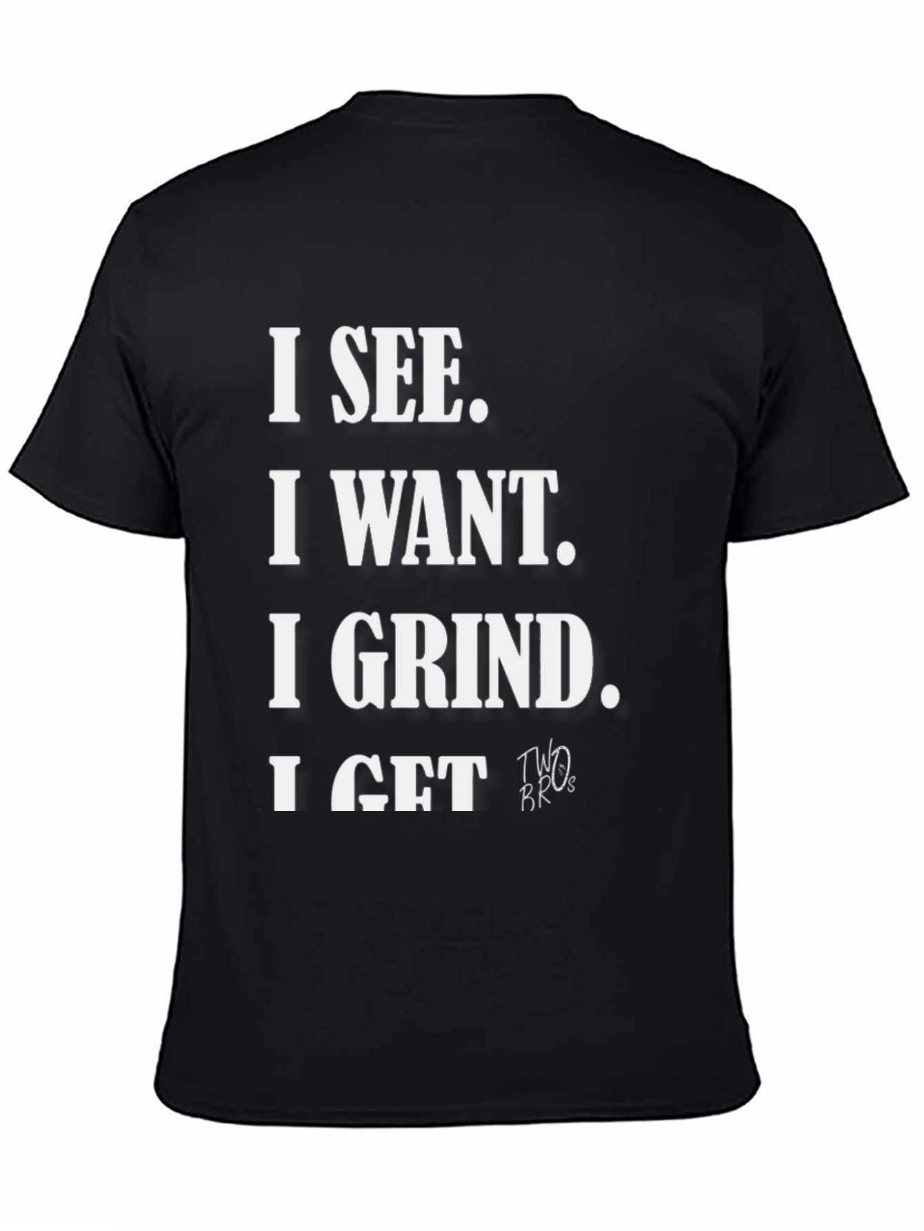 I See I Want I Grind I Get T-Shirt