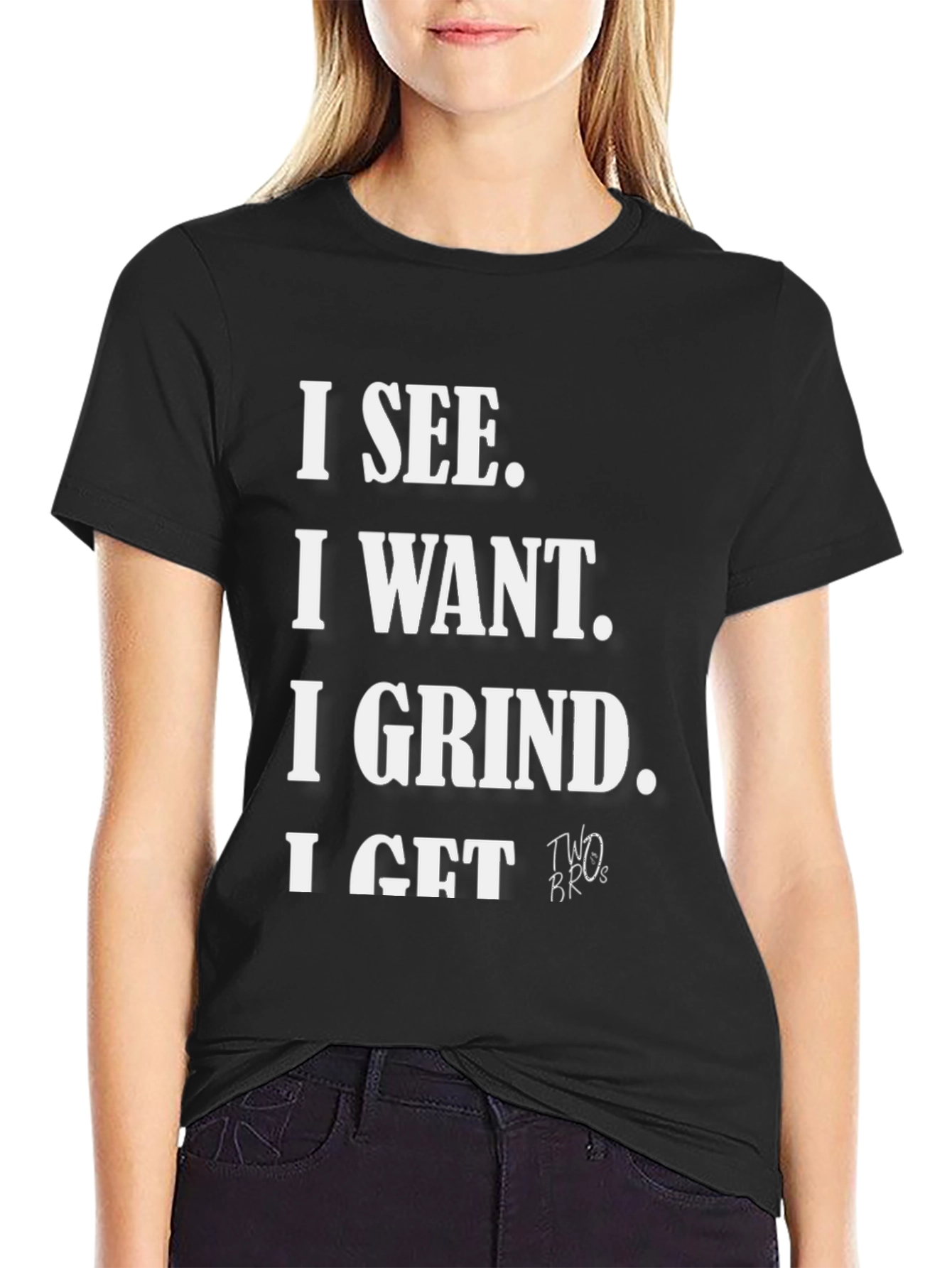 I See I Want I Grind I Get T-Shirt
