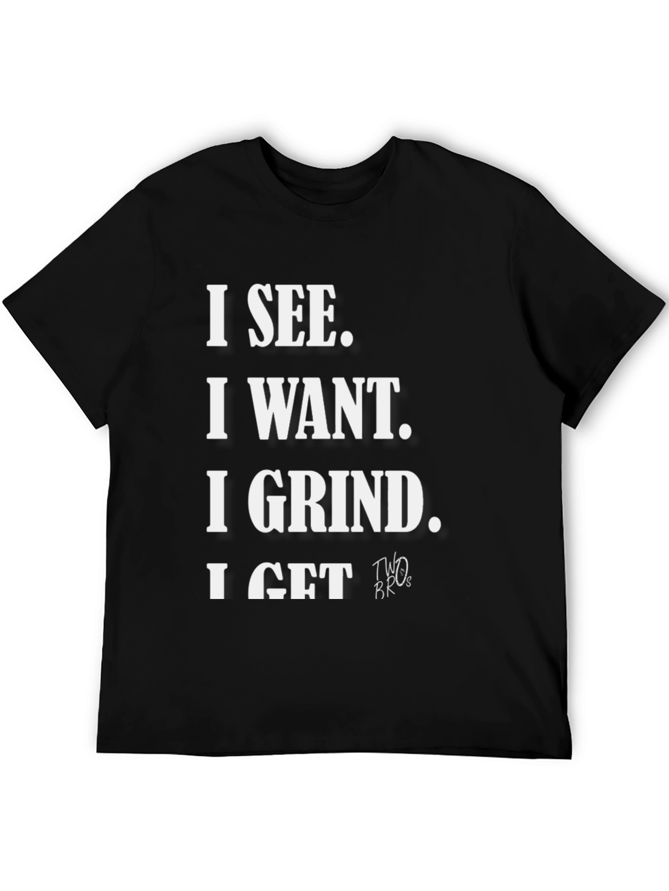 I See I Want I Grind I Get T-Shirt