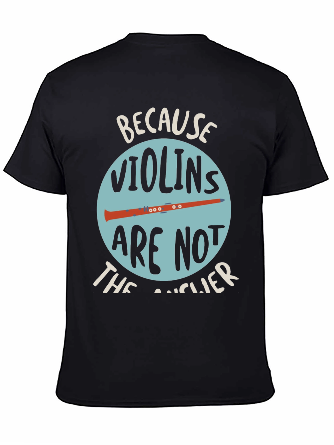 Funny Clarinet T-Shirt - Because Violins Arent the Answer
