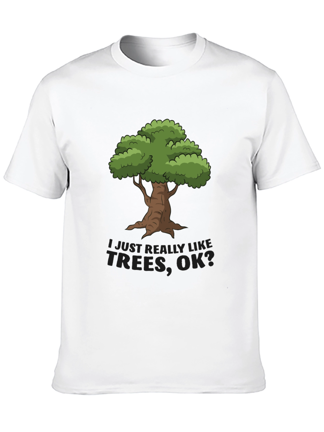 I Just Really Like Trees OK? T-Shirt
