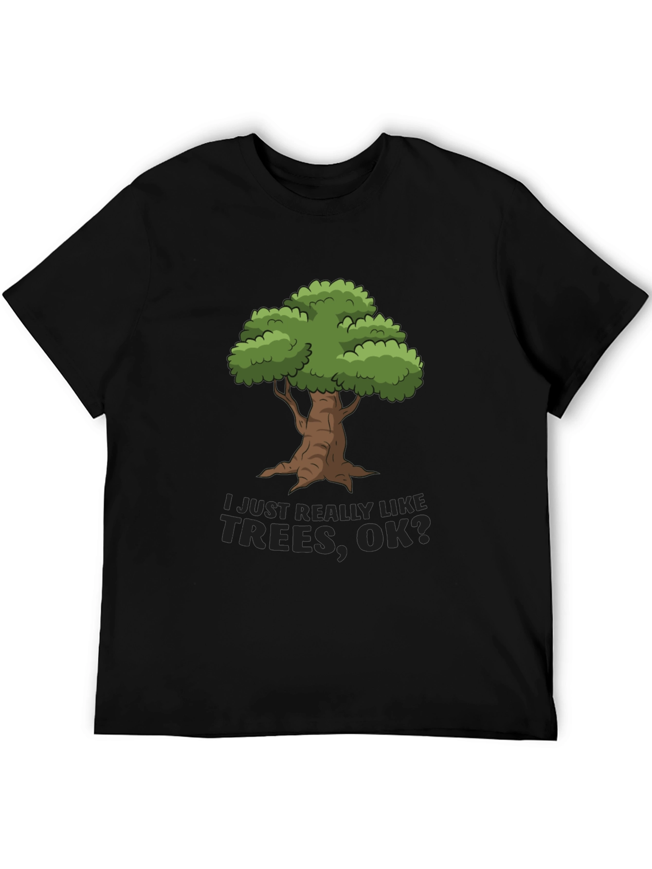 I Just Really Like Trees OK? T-Shirt