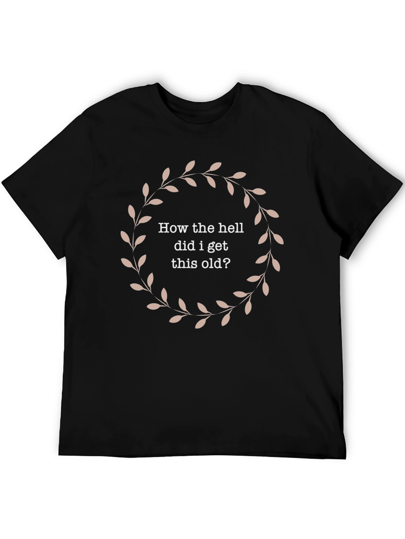 Funny How Did I Get This Old T-Shirt