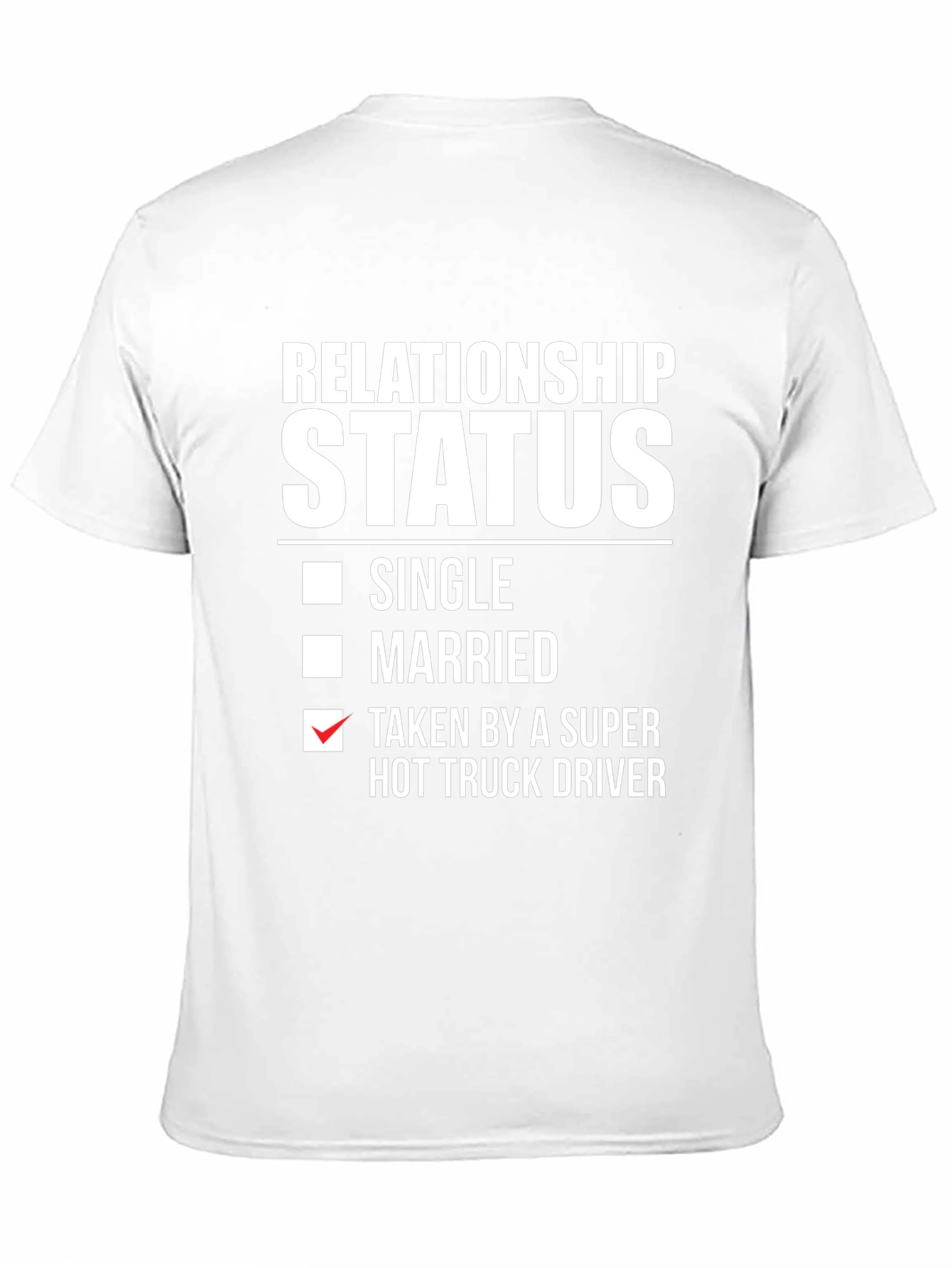 Relationship Status Taken Hot Truck Driver Funny T-Shirt
