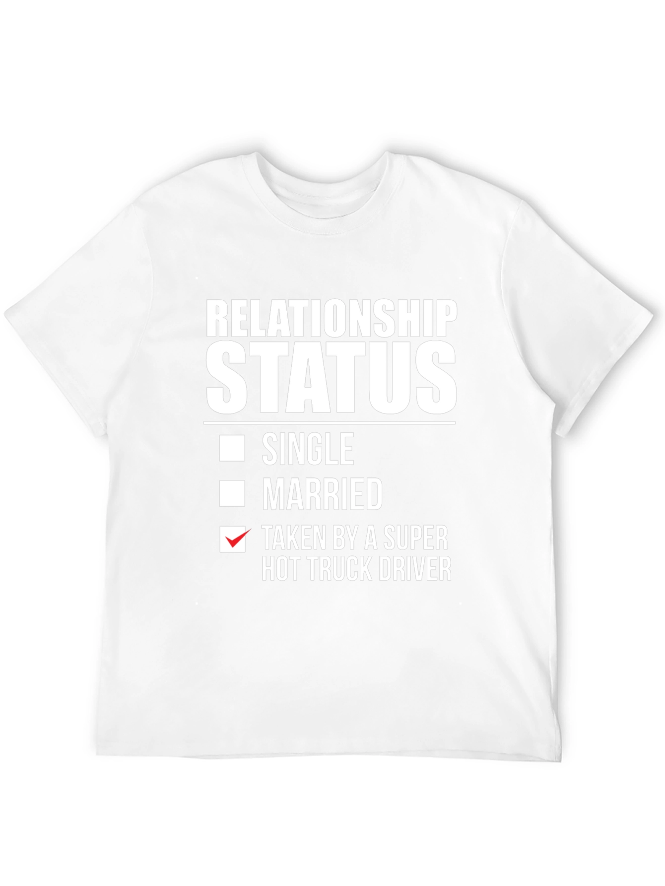 Relationship Status Taken Hot Truck Driver Funny T-Shirt
