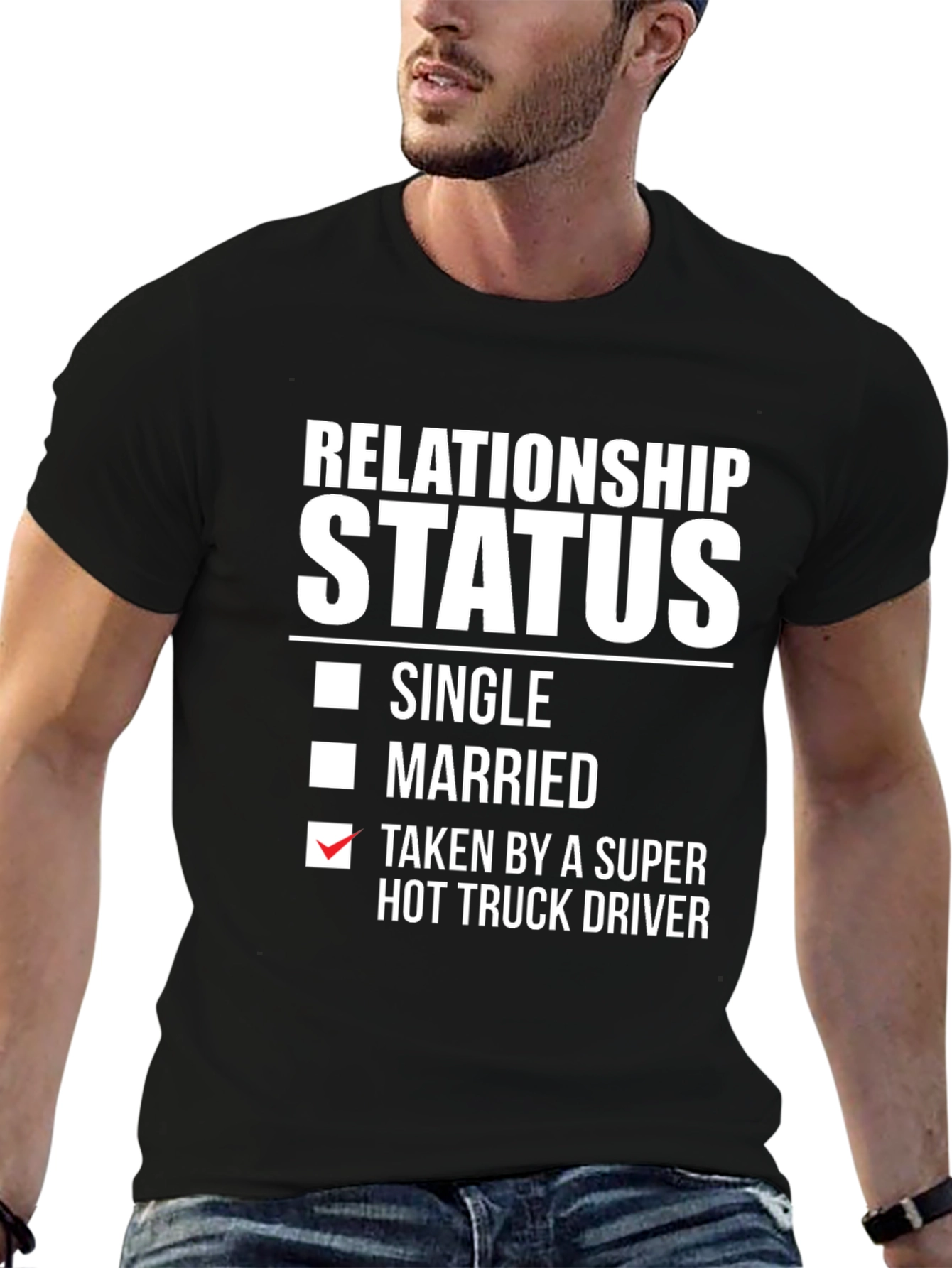 Relationship Status Taken Hot Truck Driver Funny T-Shirt