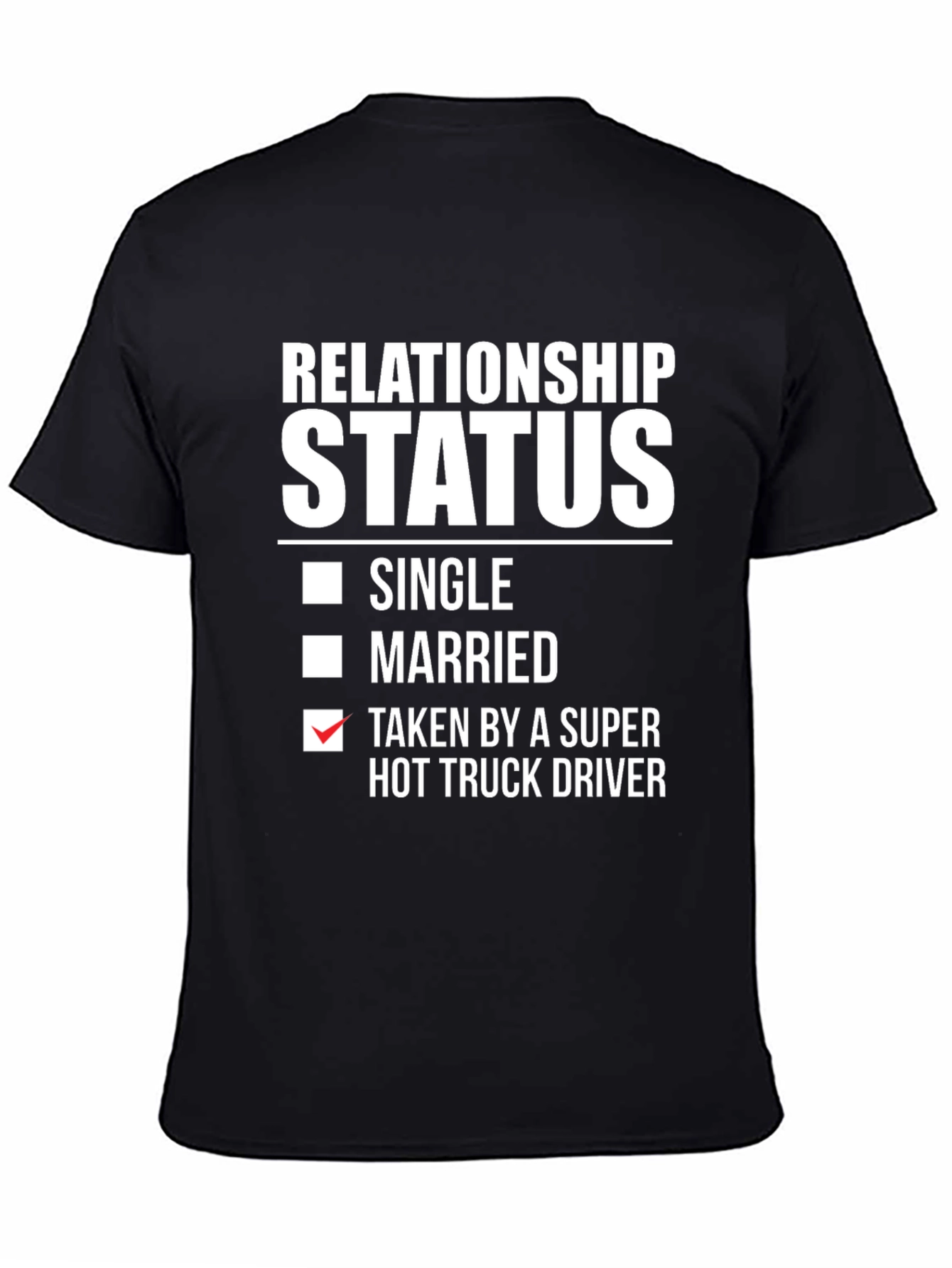 Relationship Status Taken Hot Truck Driver Funny T-Shirt