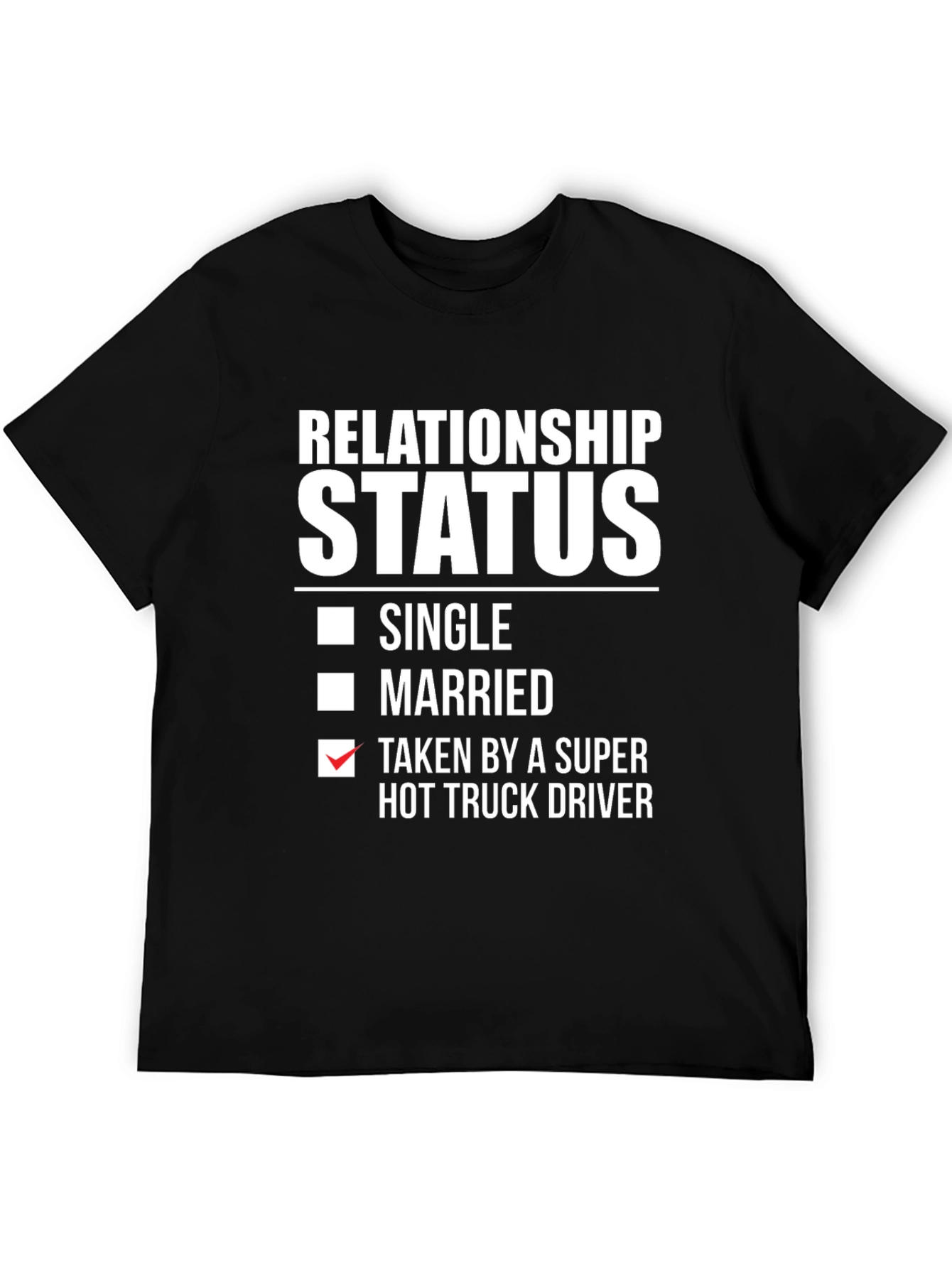 Relationship Status Taken Hot Truck Driver Funny T-Shirt
