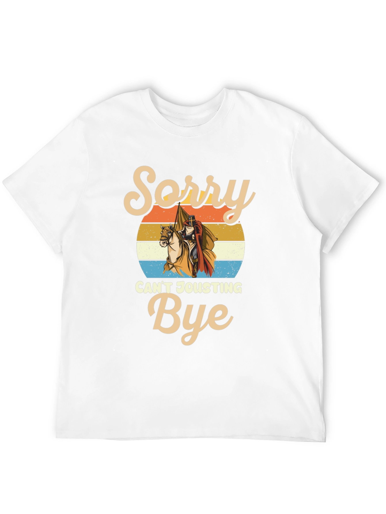 Sorry Cant Jousting Bye Funny Medieval Knight T-Shirt