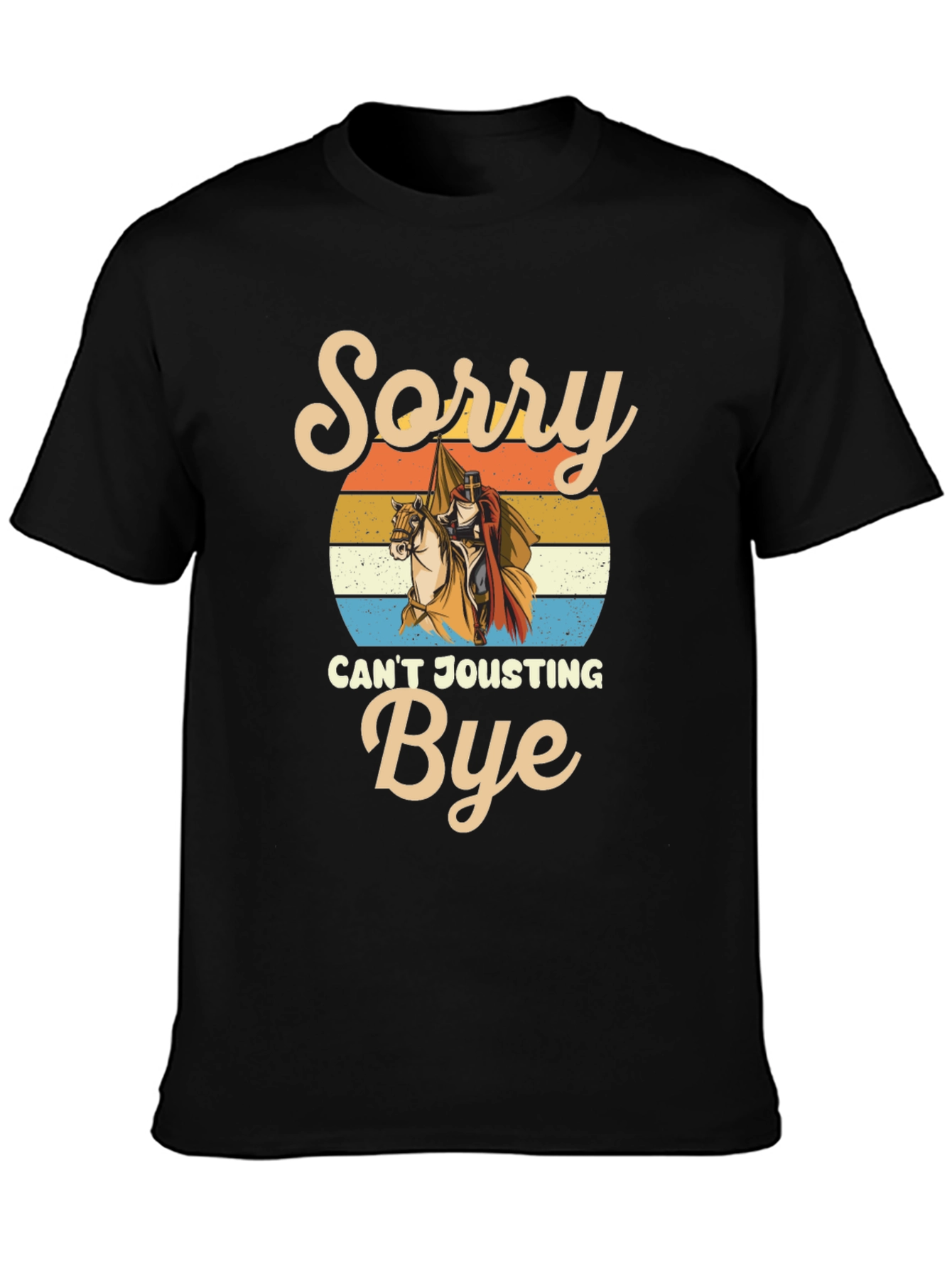 Sorry Cant Jousting Bye Funny Medieval Knight T-Shirt